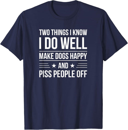 I know I do well make dogs happy & piss people off T-Shirt - T-Shirt | Navy