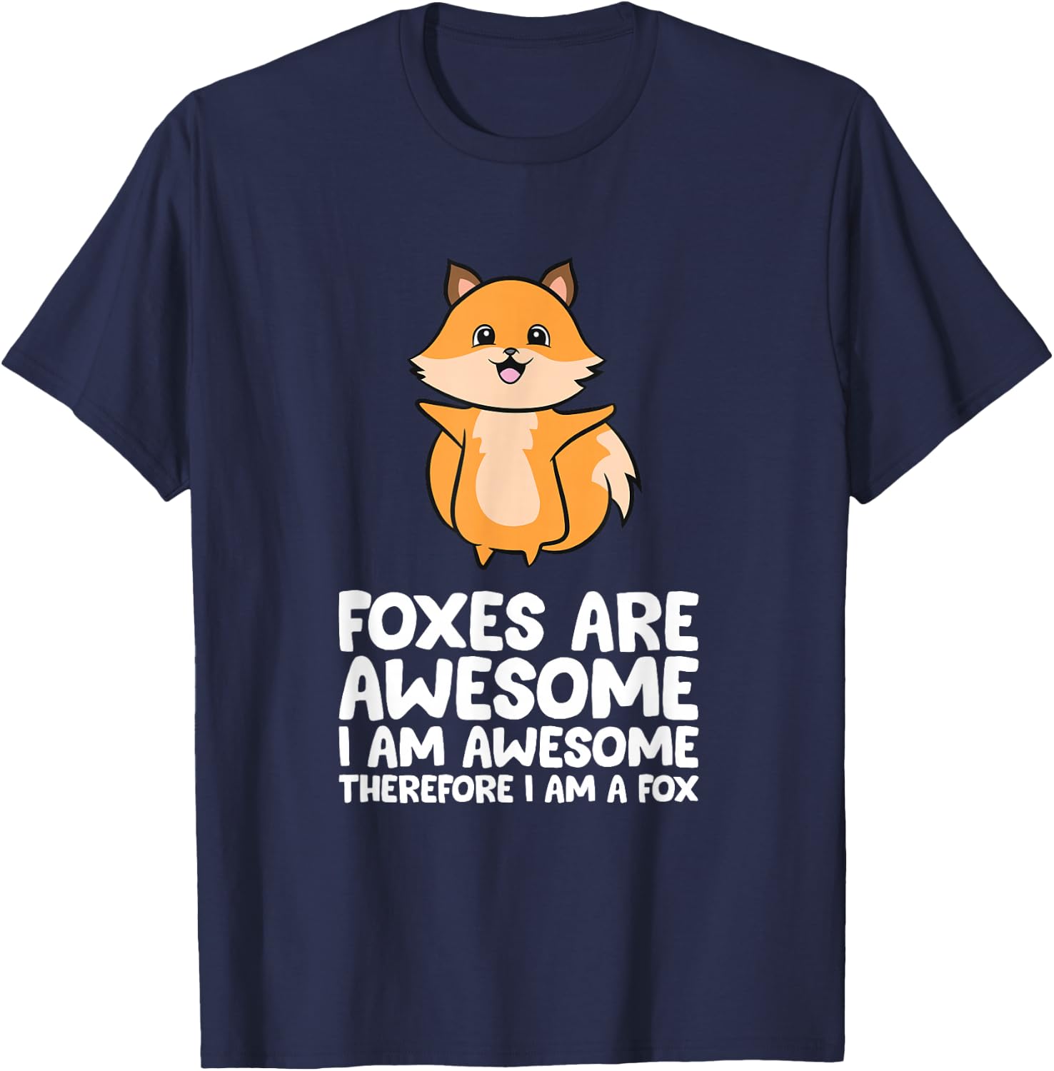 Foxes Are Awesome. I am Awesome Therefore I am a Fox T-Shirt - T-Shirt | Navy