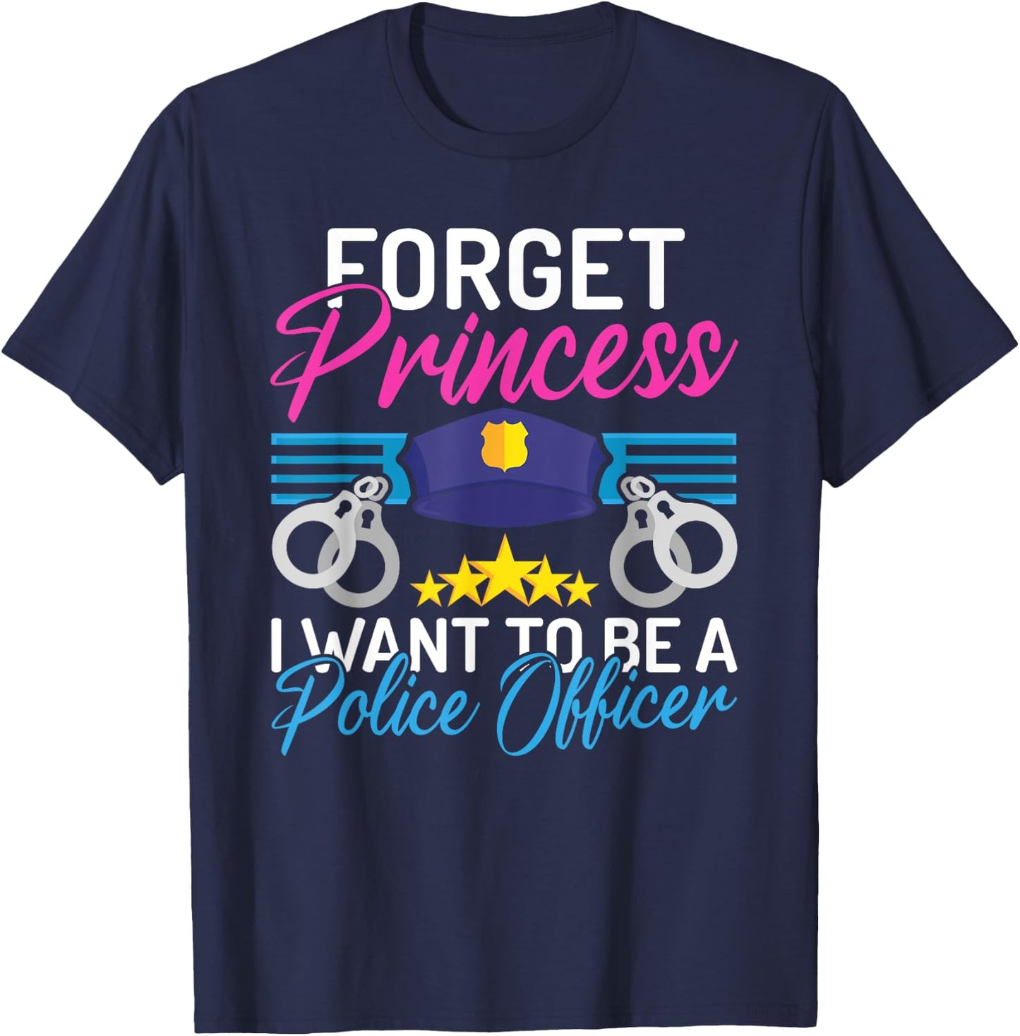 Forget Princess i want to be a Police Officer Police Girl T-Shirt - T-Shirt | Navy