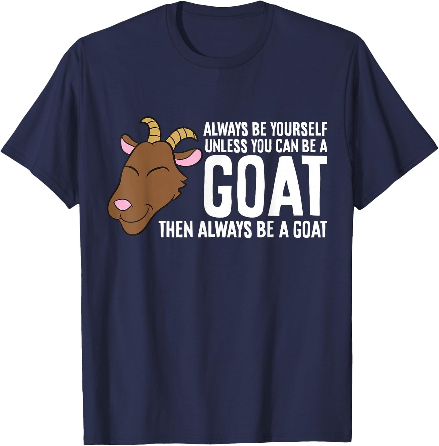 Always Be Yourself Unless You Can Be A Goat T-Shirt - T-Shirt | Navy