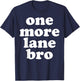 One More Lane Bro Funny Meme USA T-Shirt - T-Shirt | Navy