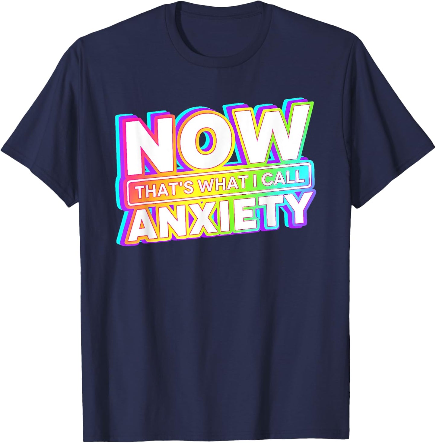 Now That's What I Call Anxiety T-Shirt - T-Shirt | Navy