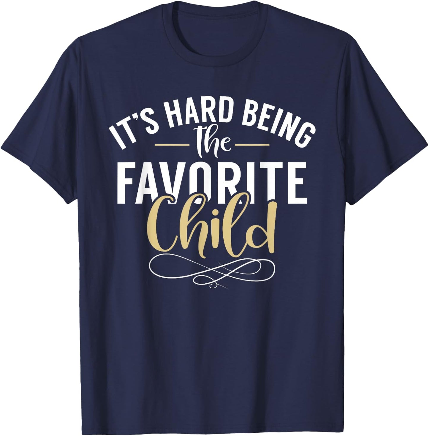 Its hard being the favorite Child funny Youngest Child T-Shirt - T-Shirt | Navy