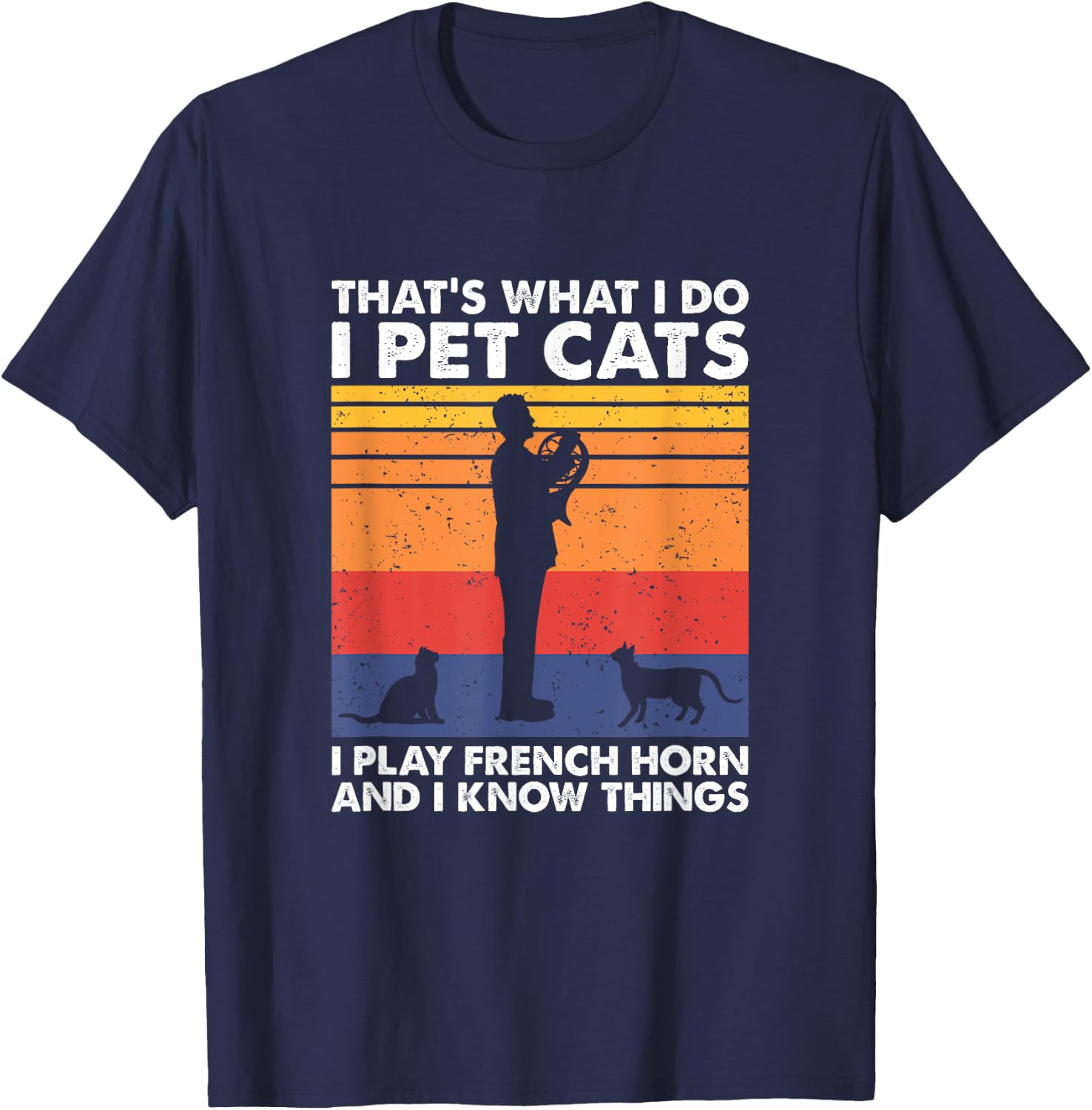I Pet Cats I Play French Horn & I Know Things T-Shirt - T-Shirt | Navy
