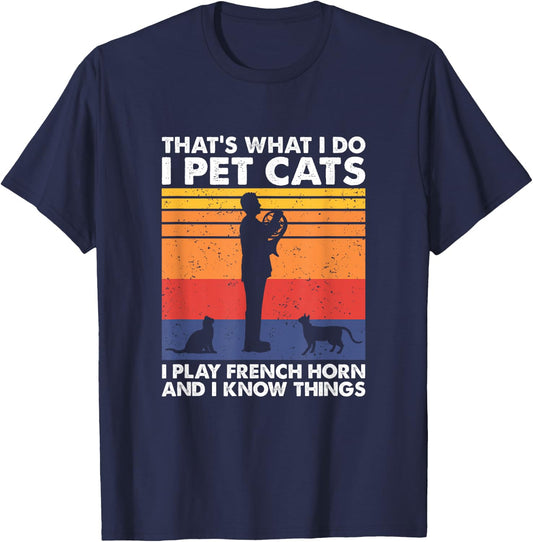 I Pet Cats I Play French Horn & I Know Things T-Shirt - T-Shirt | Navy