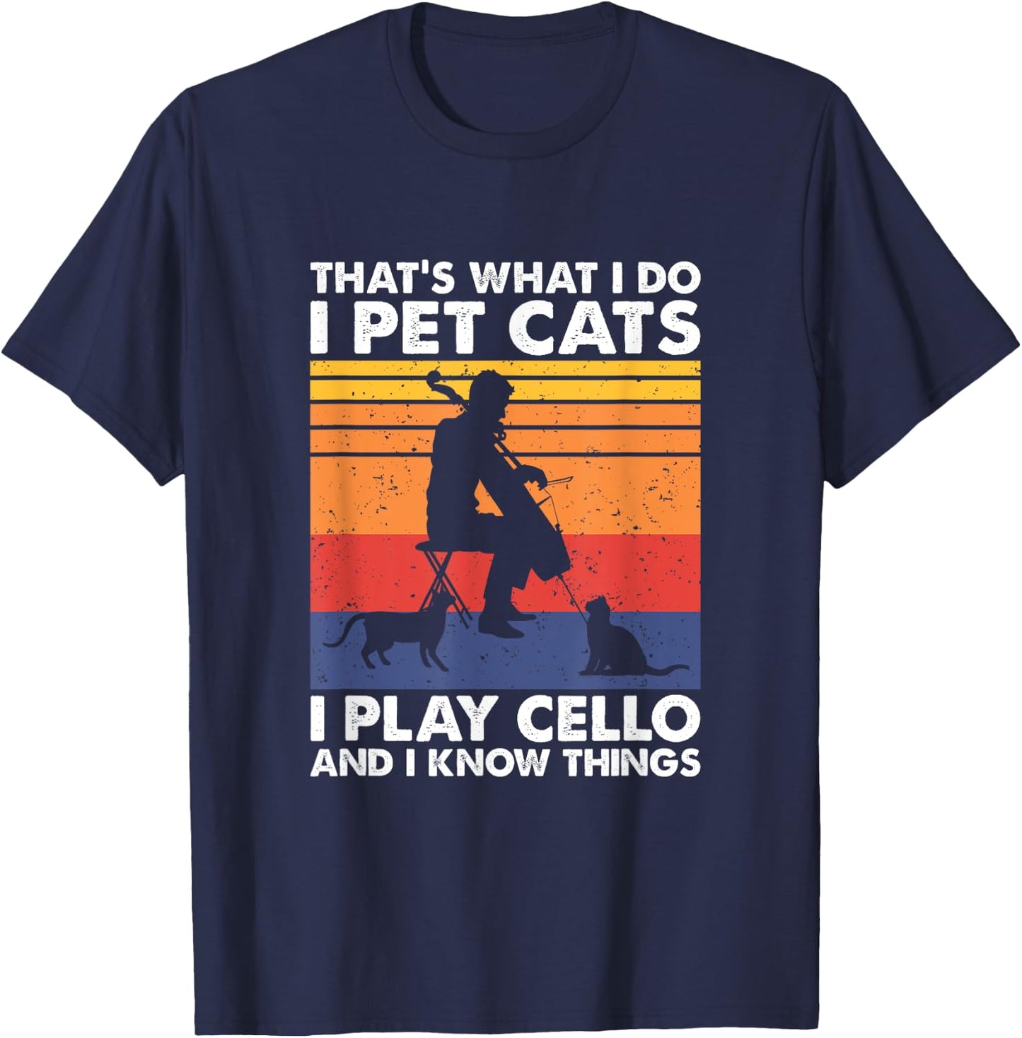 That's What I Do I Pet Cats I Play Cello & I Know Things T-Shirt - T-Shirt | Navy