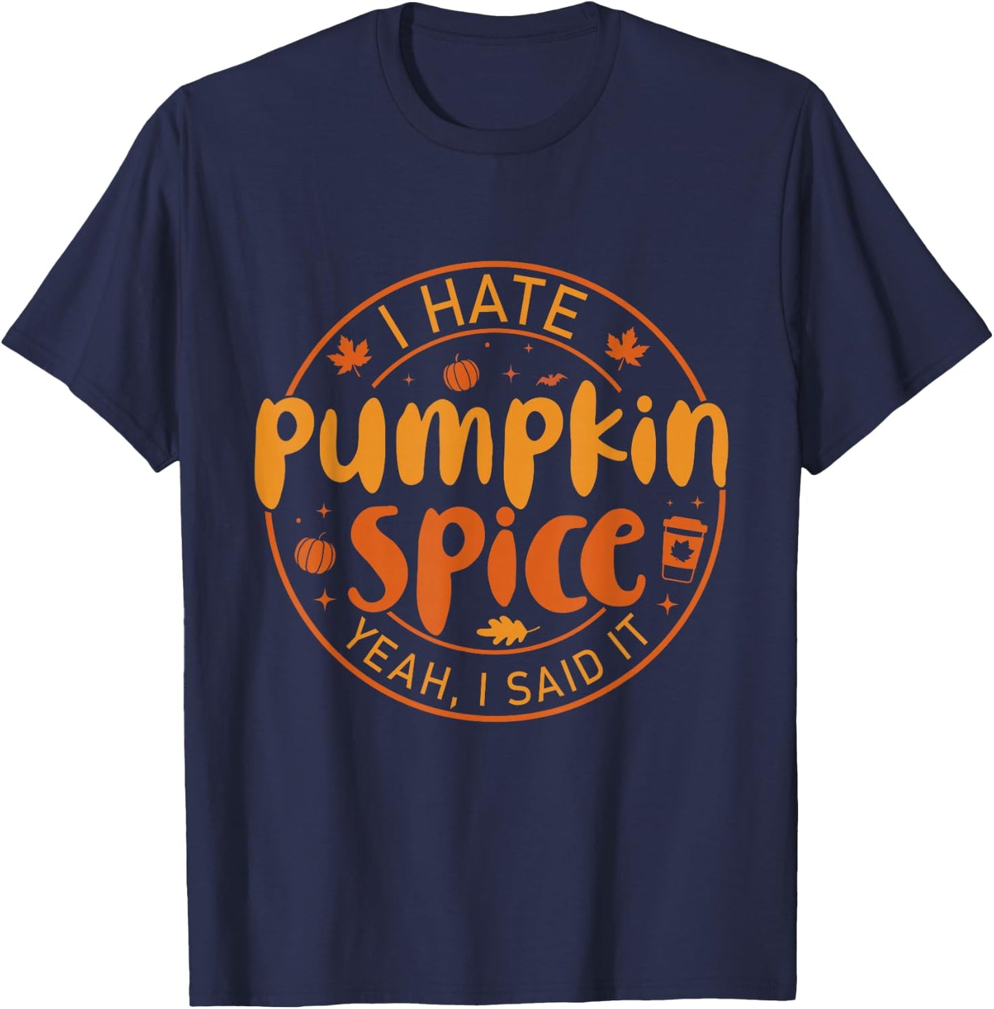 I Hate Pumpkin Spice There I Said It Fall Spice Coffee T-Shirt - T-Shirt | Navy