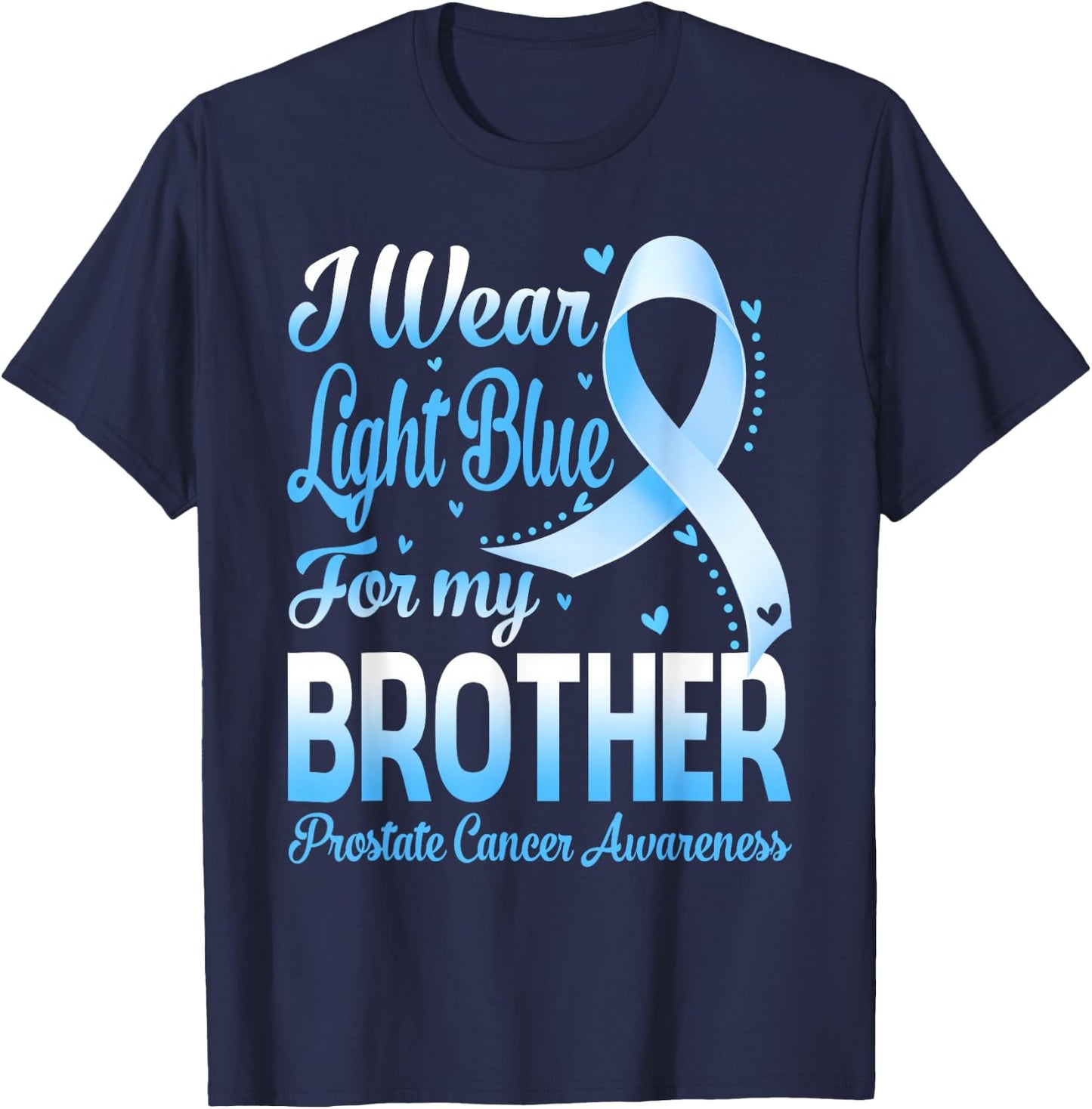 I Wear Light Blue For My Brother Prostate Cancer Awareness T-Shirt - T-Shirt | Navy