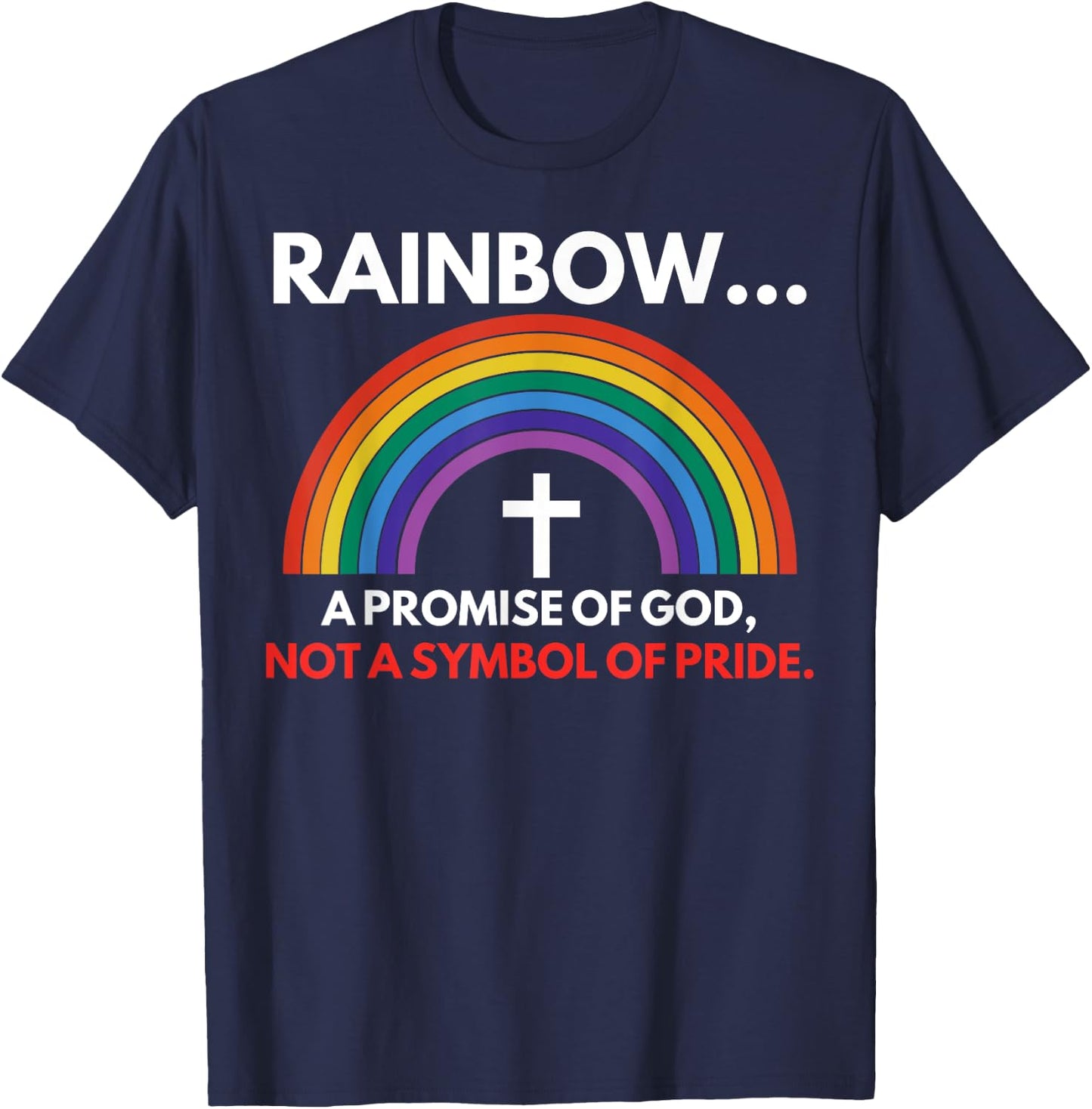 Rainbow A Promise Of God Not A Symbol Of Pride T-Shirt - T-Shirt | Navy