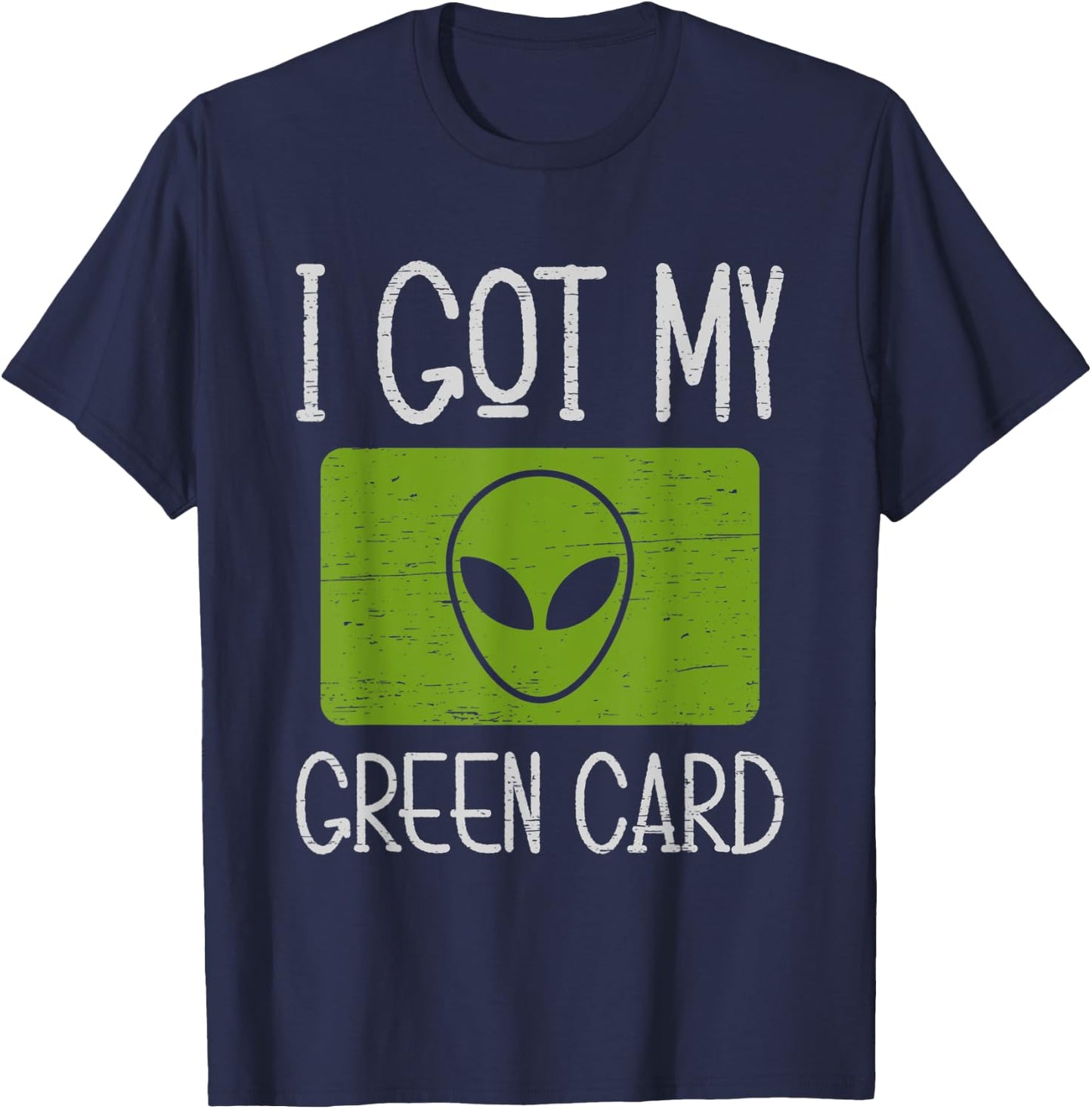 I Got My Green Card Outer Space Explorer Extraterrestrial T-Shirt - T-Shirt | Navy
