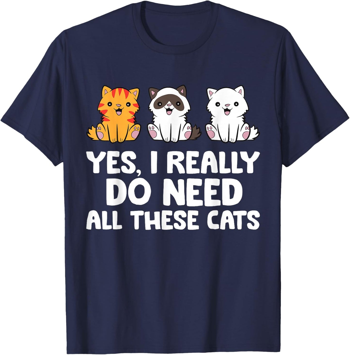 Cat Lover - Yes I Really Do Need All These Cats T-Shirt - T-Shirt | Navy