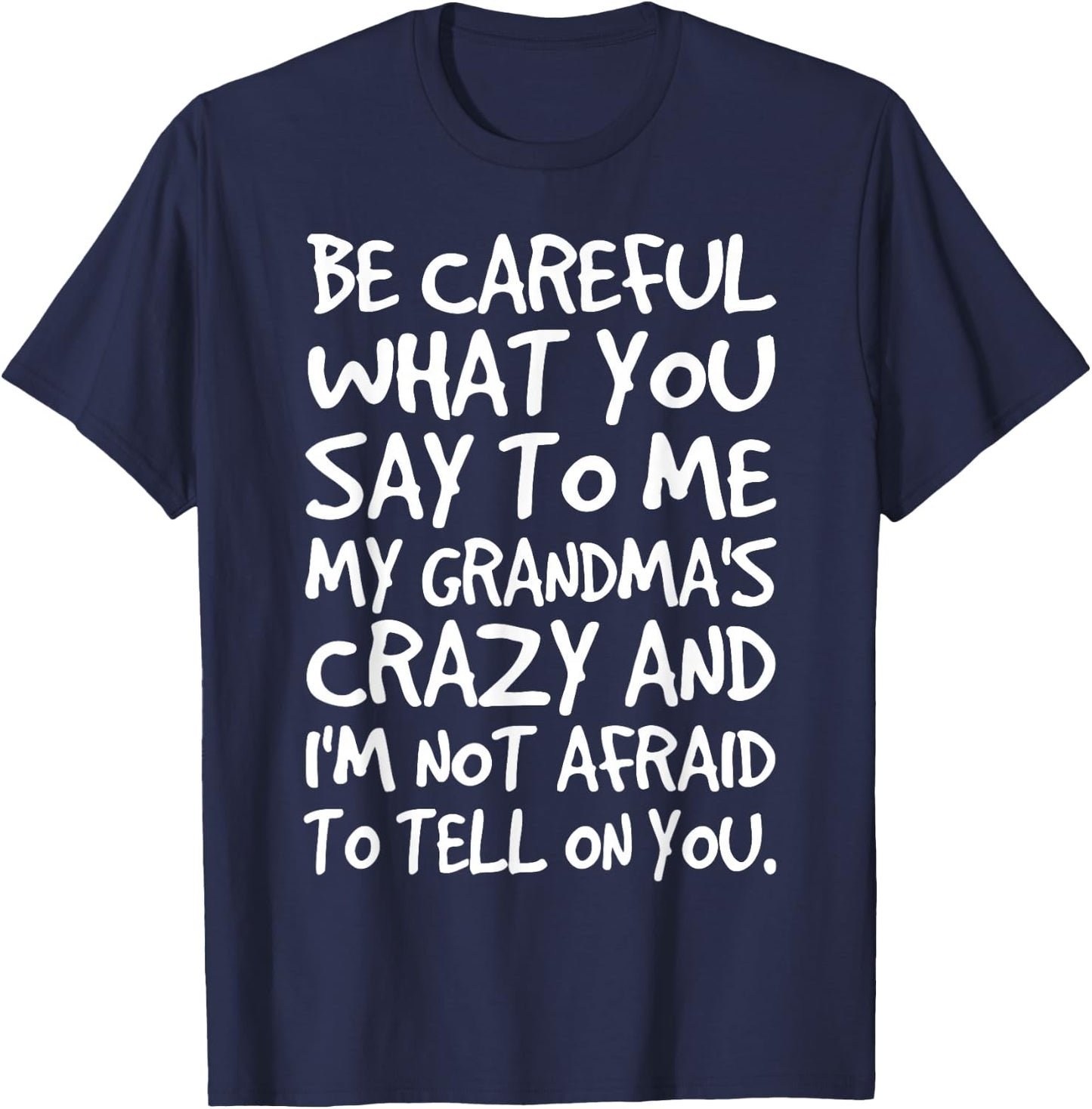Be Careful What You say to me My Grandmas Crazy Funny Family T-Shirt - T-Shirt | Navy
