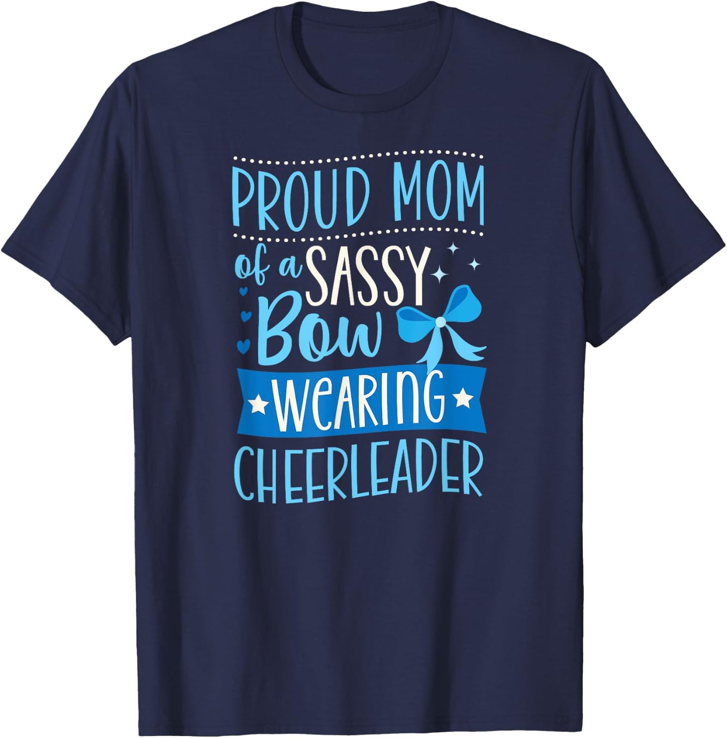 Proud Mom Of A Sassy Bow Wearing Cheerleader T-Shirt - T-Shirt | Navy