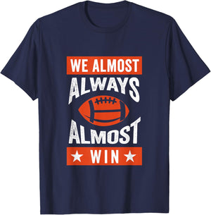 We Almost Always Almost Win , Funny Football Fans T-Shirt - T-Shirt | Navy