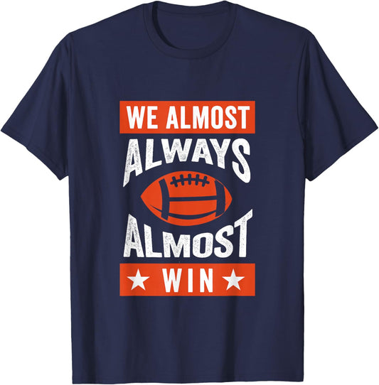 We Almost Always Almost Win , Funny Football Fans T-Shirt - T-Shirt | Navy