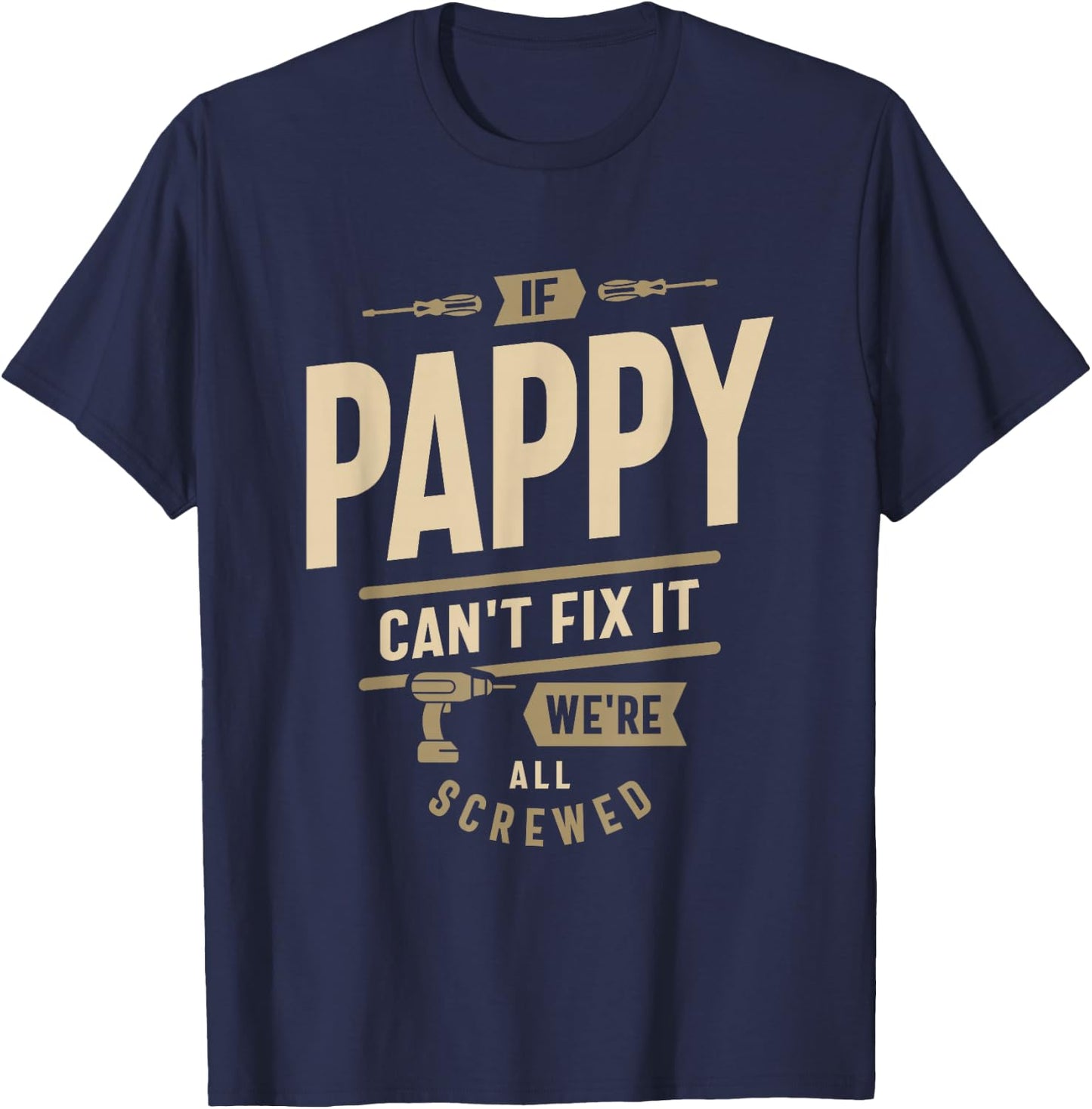 If Pappy Can't Fix It We're All Screwed - Grandpa T-Shirt - T-Shirt | Navy