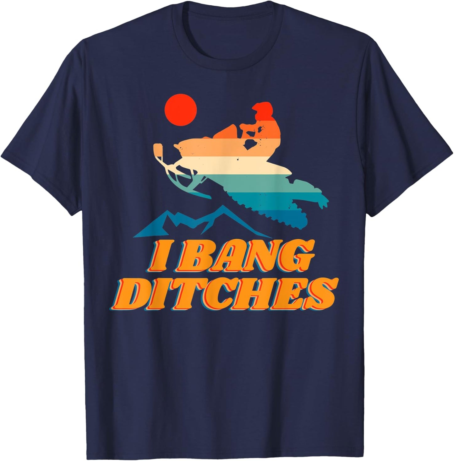 Snowmobile, I Bang Ditches, Winter Sports, Motor Sled T-Shirt - T-Shirt | Navy