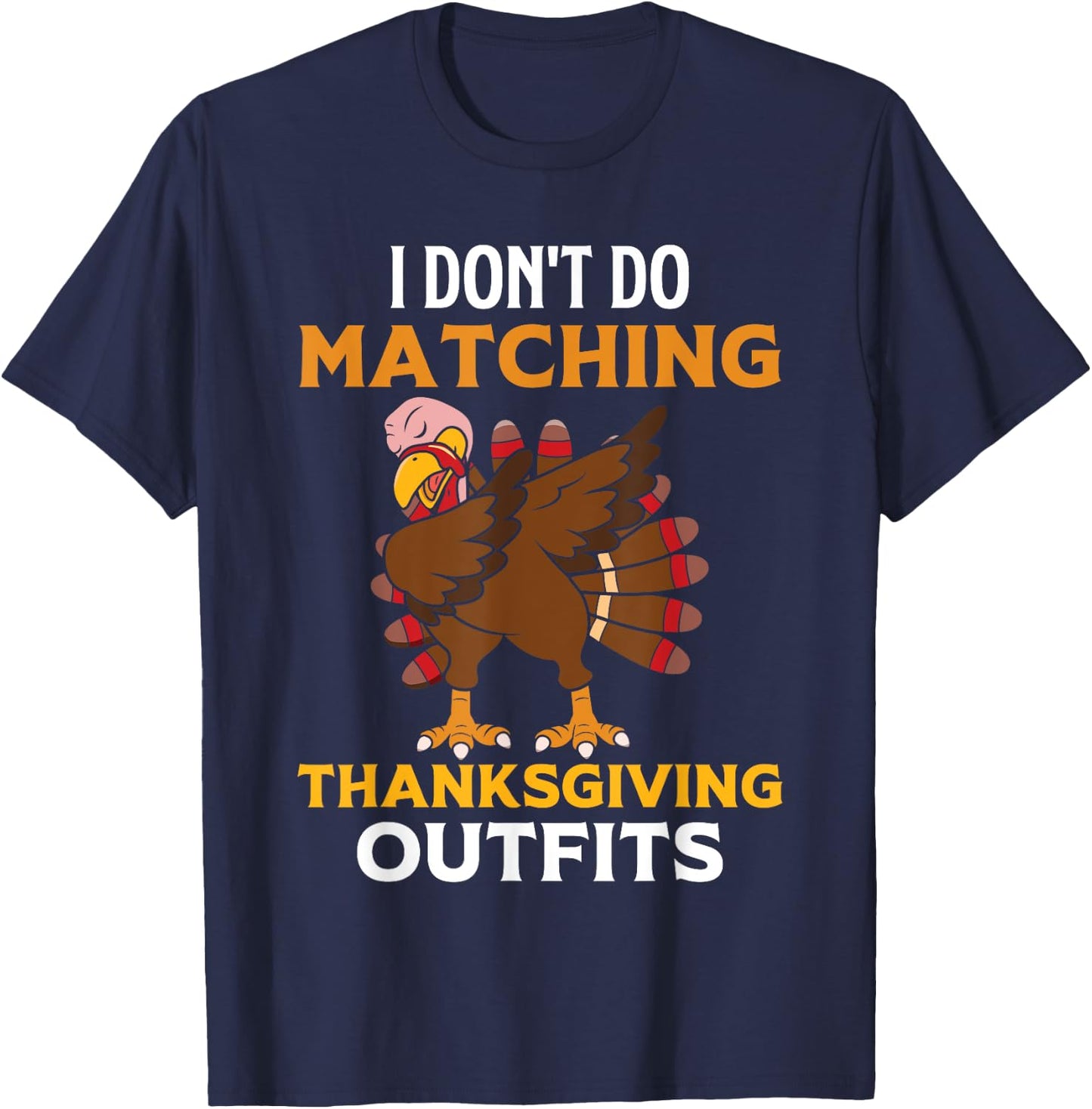 I Don't Do Matching Thanksgiving Outfits Dabbing Turkey Day T-Shirt - T-Shirt | Navy