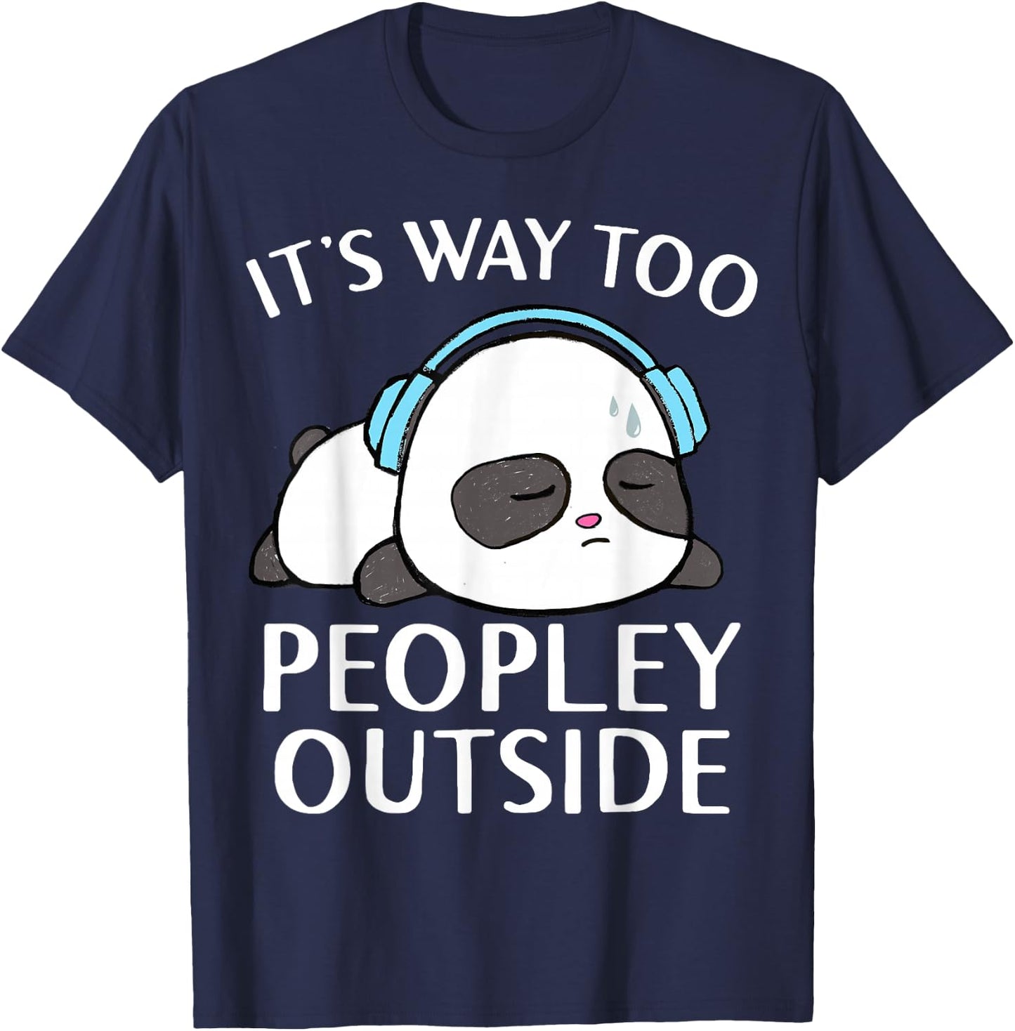 It's Way Too Peopley Outside Cute Kawaii Introvert Panda T-Shirt - T-Shirt | Navy