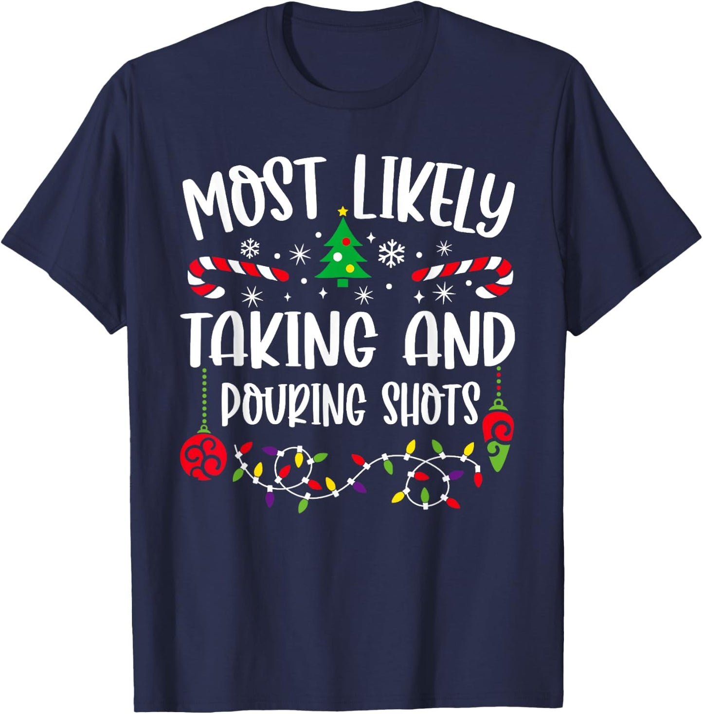 Most Likely Taking And Pouring Shots Christmas Matching T-Shirt - T-Shirt | Navy