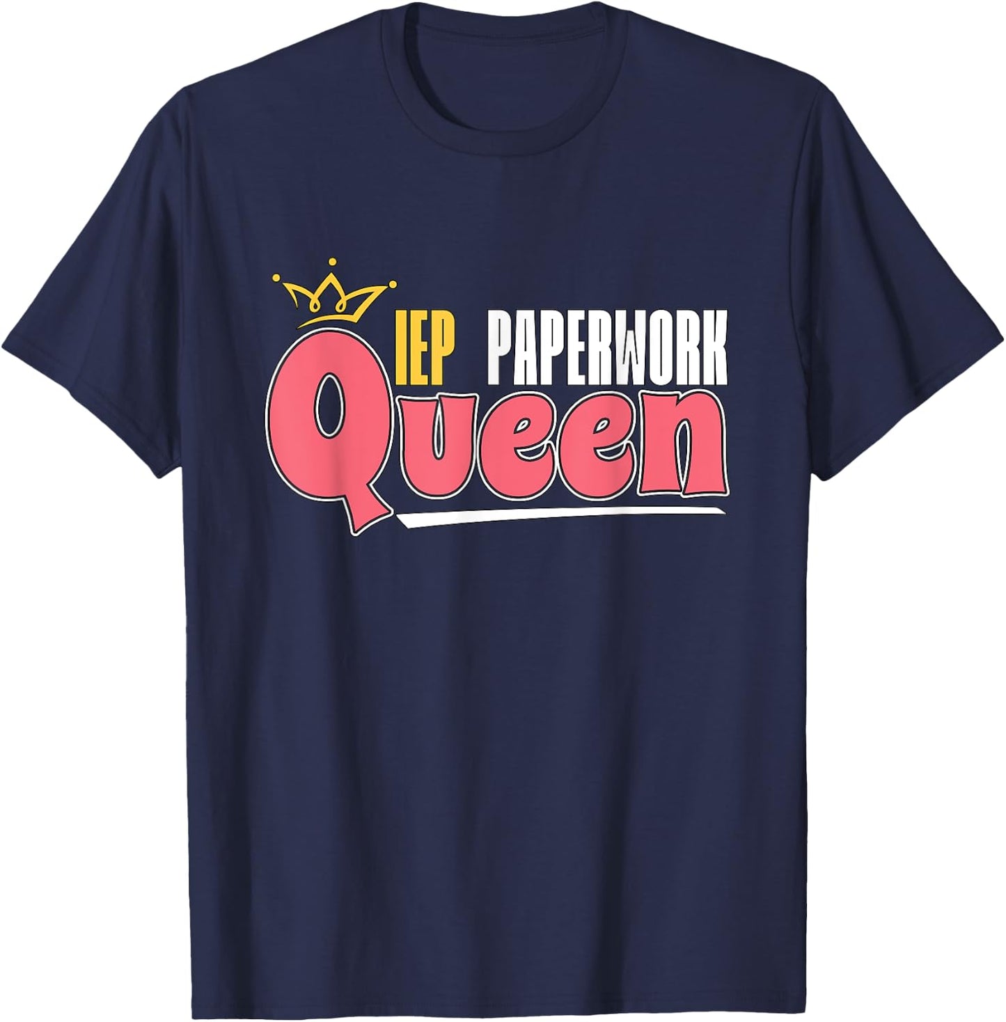IEP Paperwork Queen School Teacher Special Education IEP Men Women T-Shirt - T-Shirt | Navy