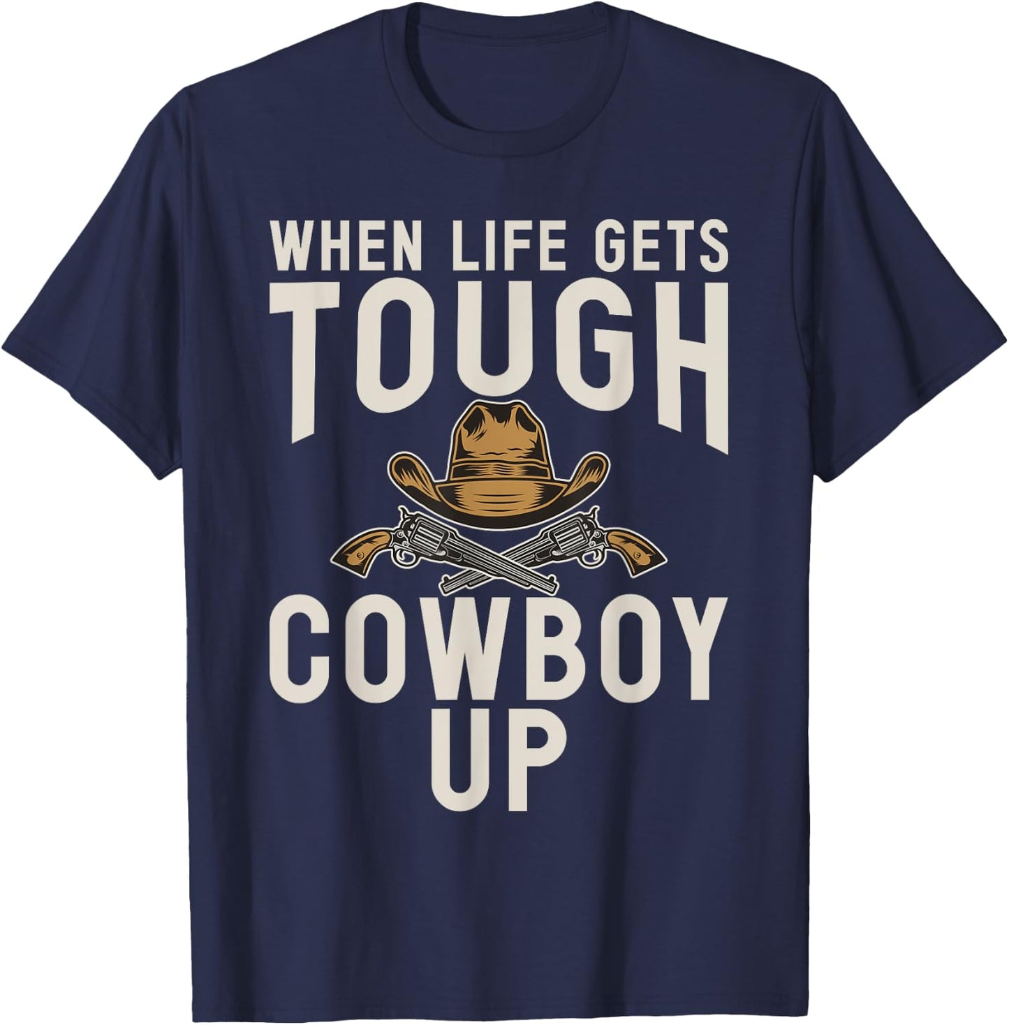 When Life gets tough Cowboy Up Rodeo T-Shirt - T-Shirt | Navy