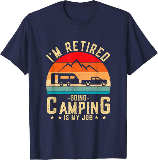 I'm Retired Going Camping Is My Job T-Shirt - T-Shirt | Navy