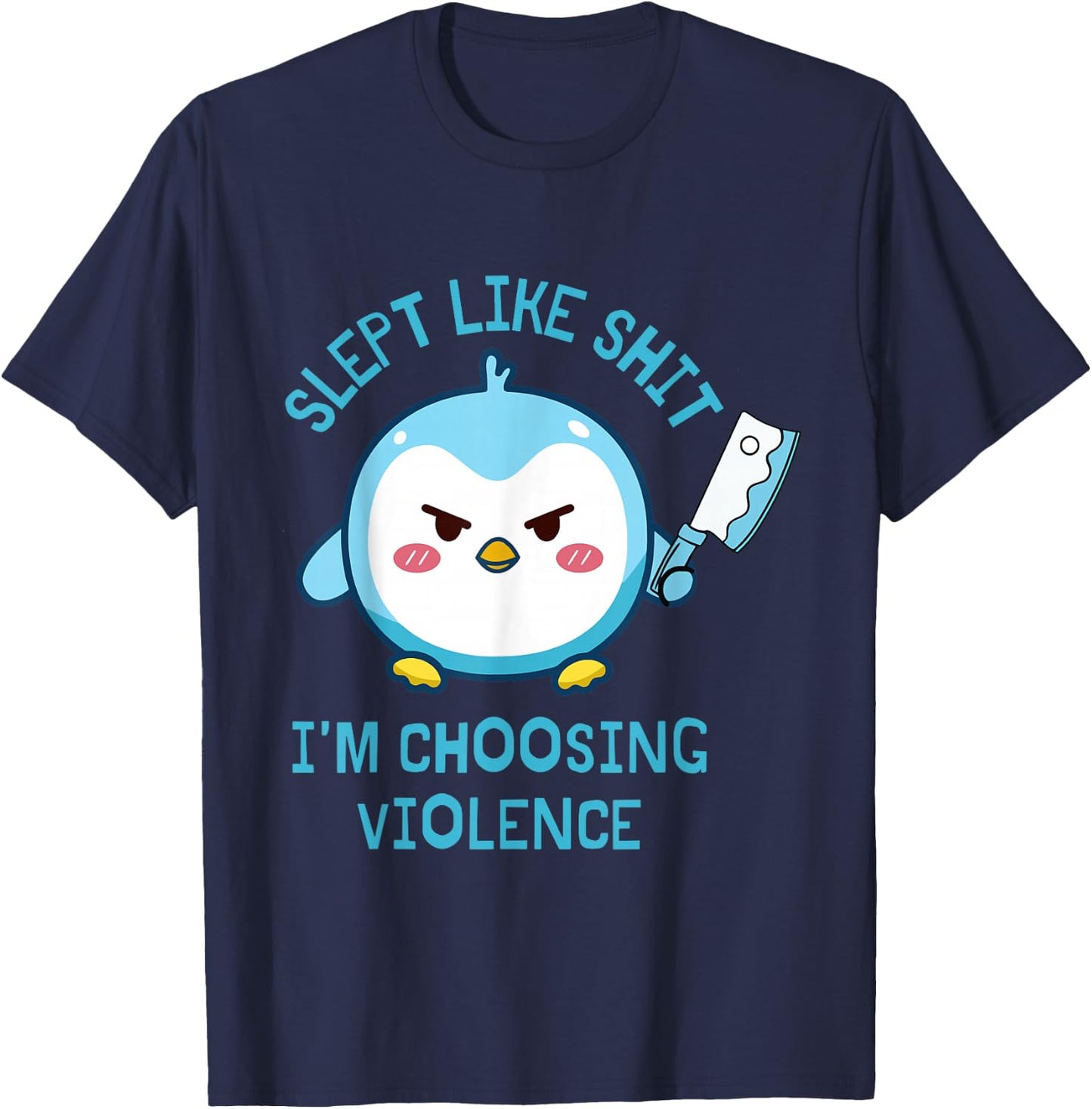 Slept Like Sht I'm Choosing Violence Penguin Knife Quote T-Shirt - T-Shirt | Navy