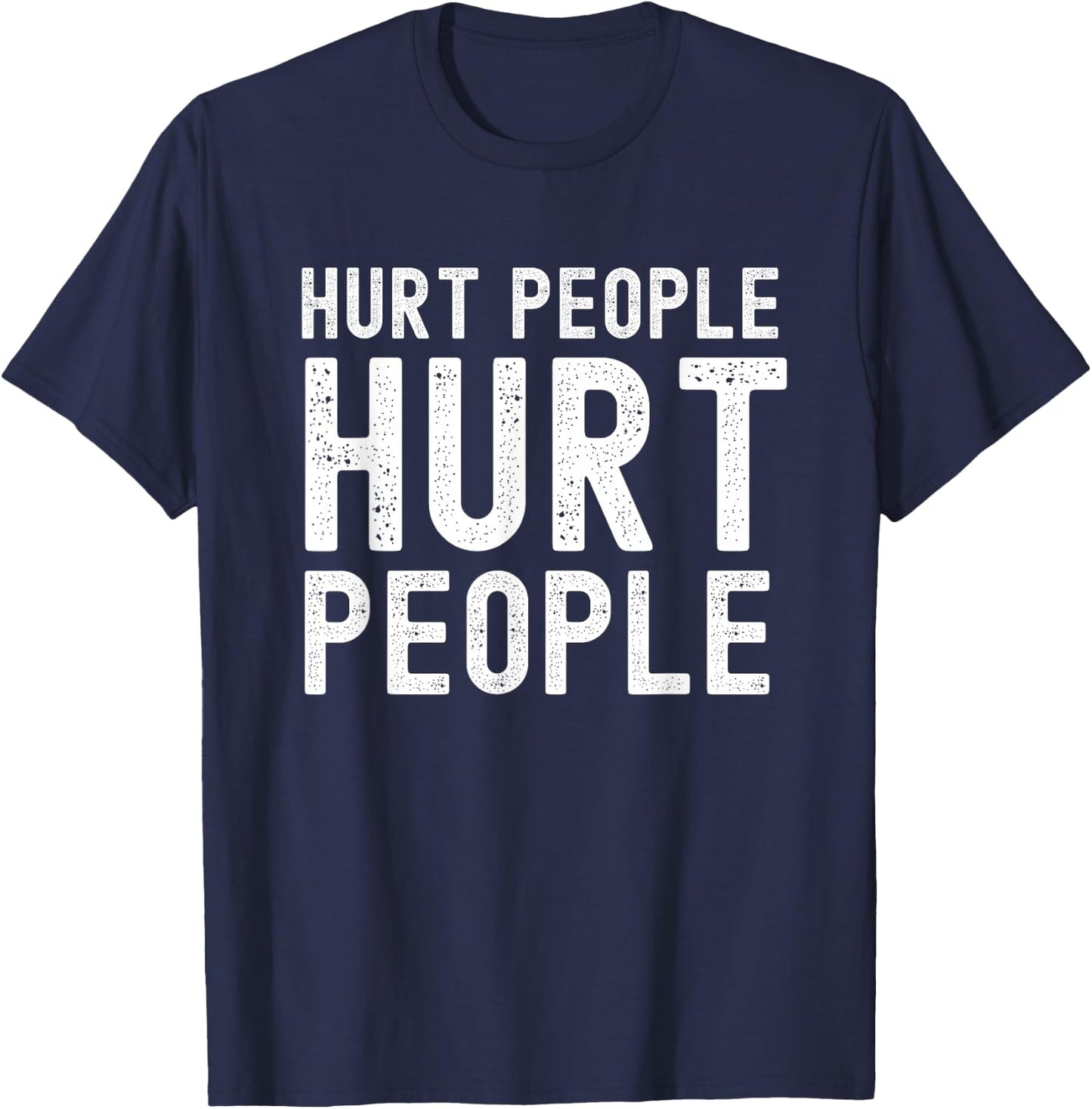 Hurt People Hurt People Empathy Motivational T-Shirt - T-Shirt | Navy
