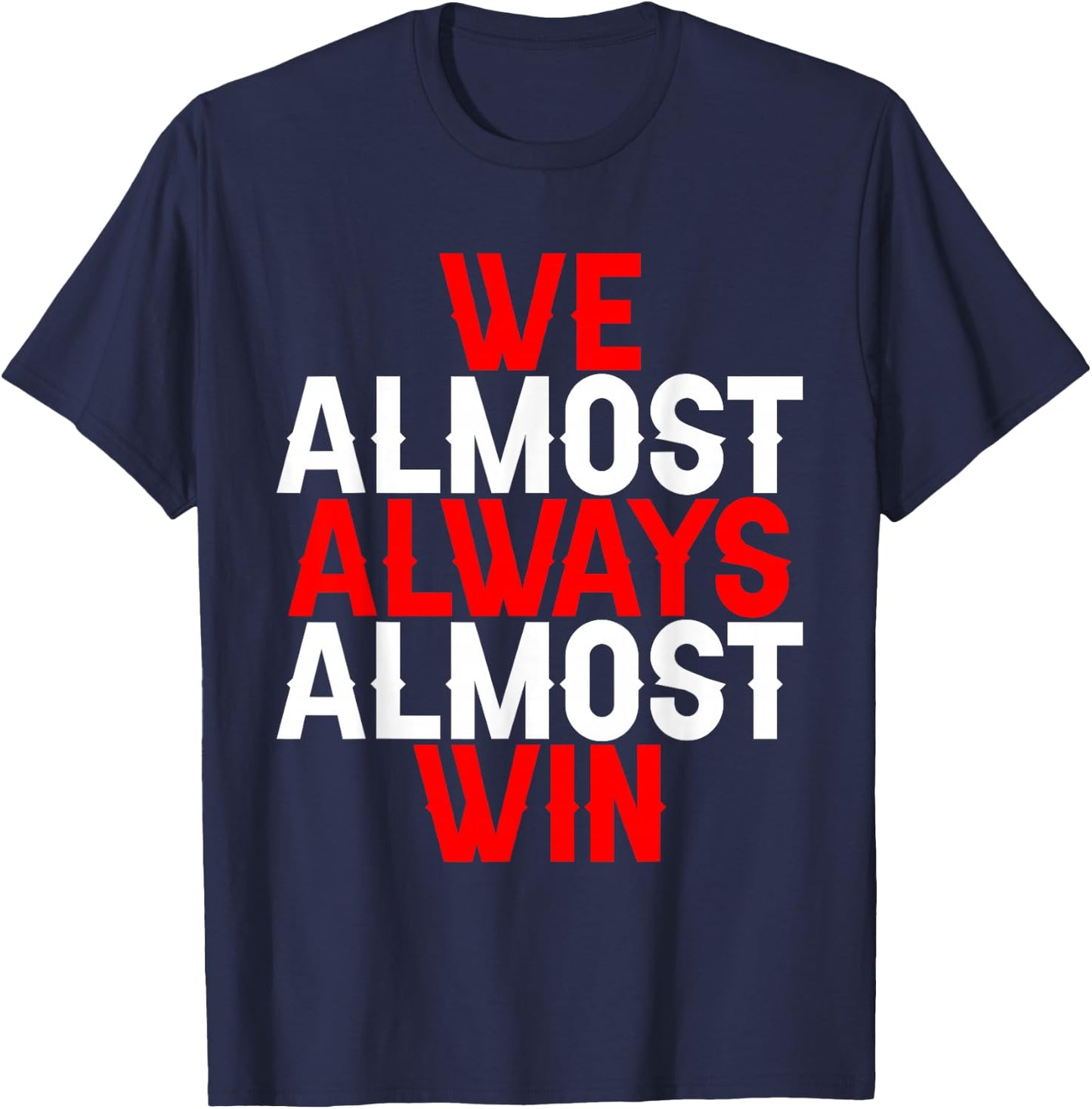 We Almost Always Almost Win T-Shirt - T-Shirt | Navy