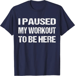 I Paused My Workout to Be Here Graphic Gym Sarcastic T-Shirt - T-Shirt | Navy