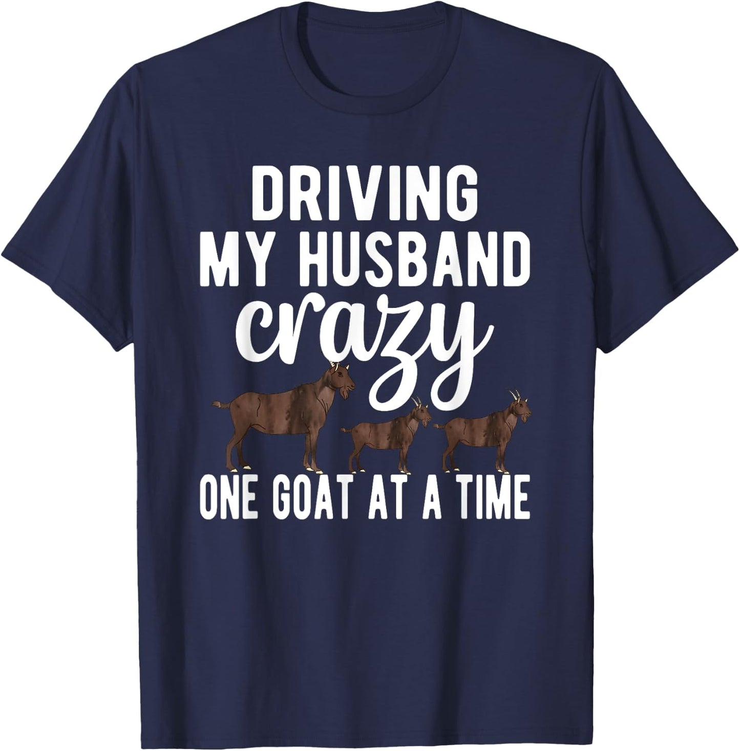Driving My Husband Crazy Goat Mom Goat Lover Goat Mama T-Shirt - T-Shirt | Navy