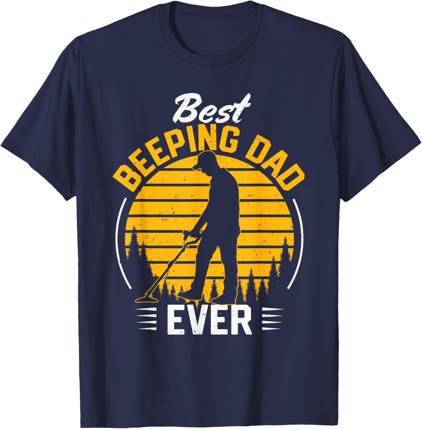 Father Men Metal Detecting Detectorist Best Beeping Dad Ever T-Shirt - T-Shirt | Navy