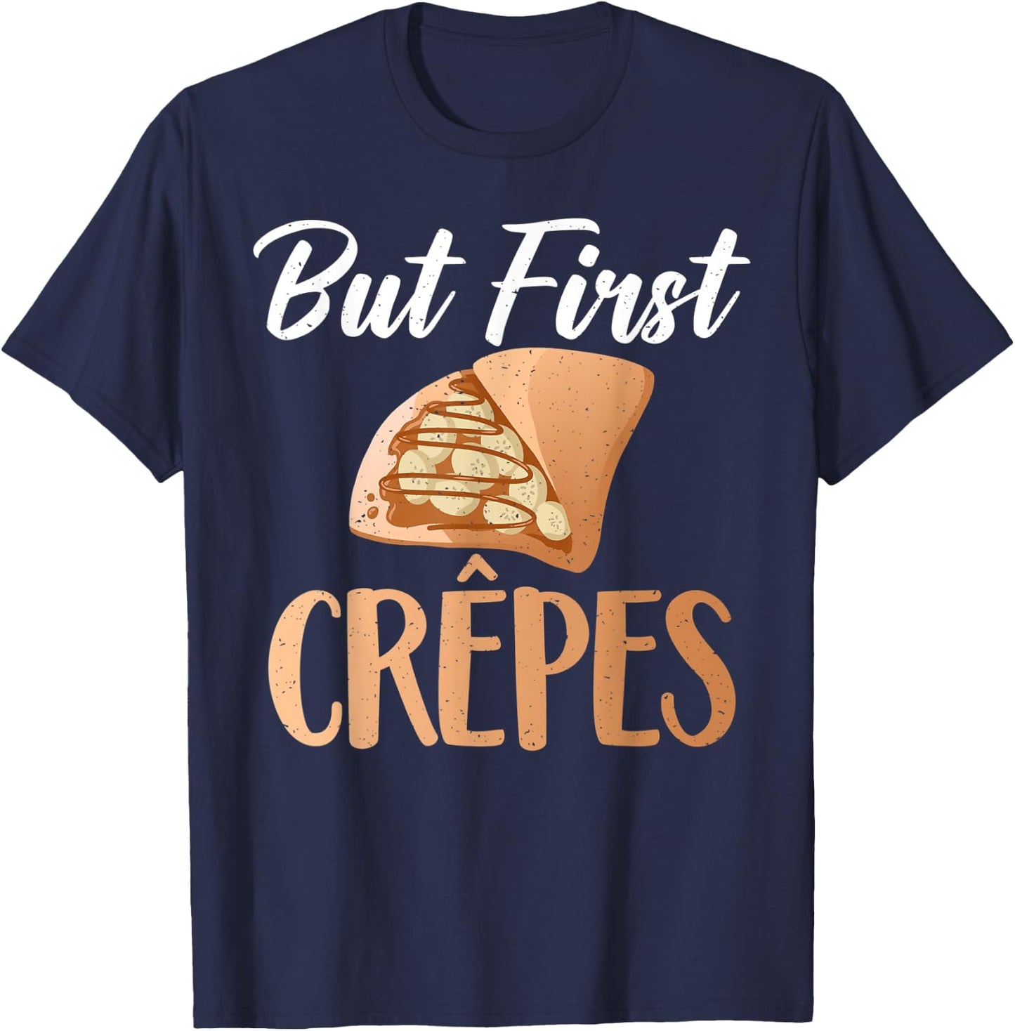 But first Crepes funny Crepe T-Shirt - T-Shirt | Navy