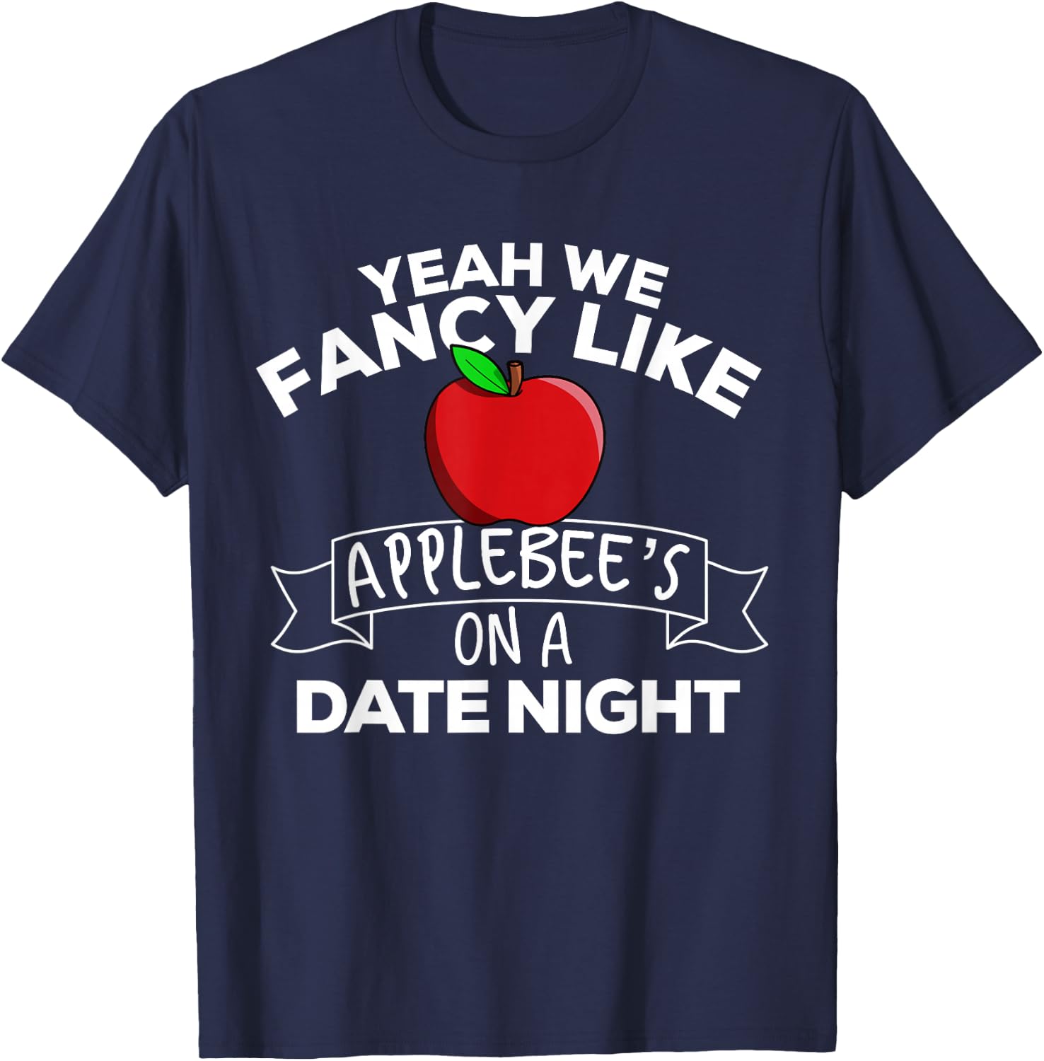 Yeah We Fancy Like Applebees On A Date Night Country Music T-Shirt - T-Shirt | Navy
