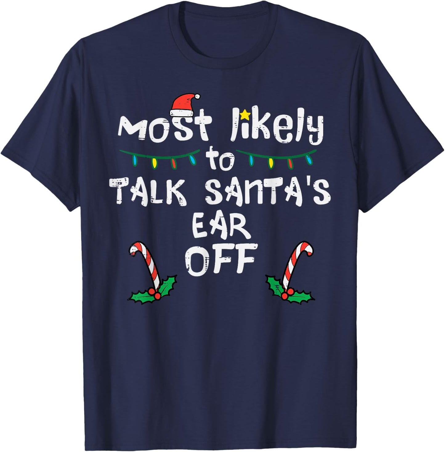 Most Likely To Talk Santa's Ear Off Funny Christmas Family T-Shirt - T-Shirt | Navy
