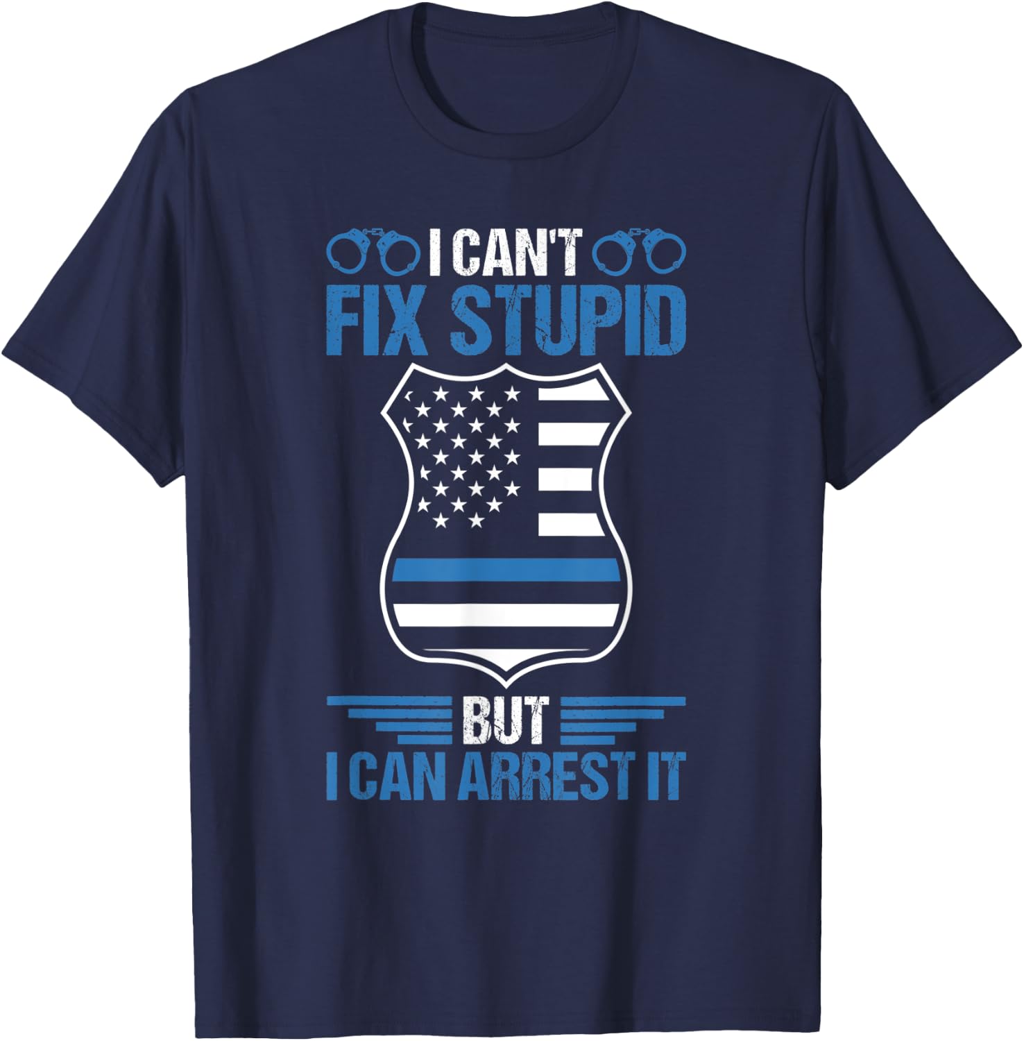Funny I Can't Fix Stupid But I Can Arrest It Police Officer T-Shirt - T-Shirt | Navy