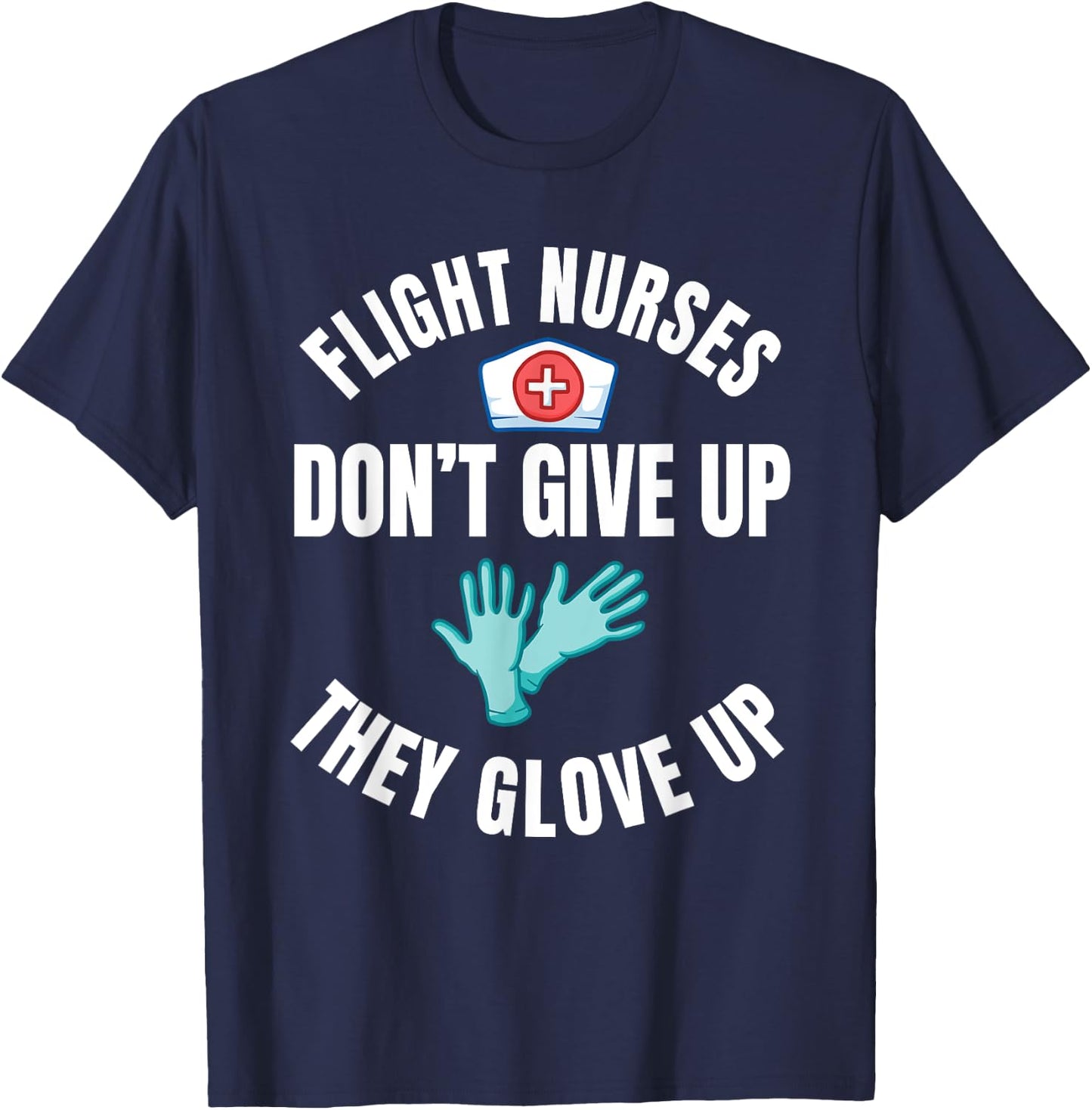 Flight Nurse RN Transport Medical Aeromedicine Glove Up T-Shirt - T-Shirt | Navy