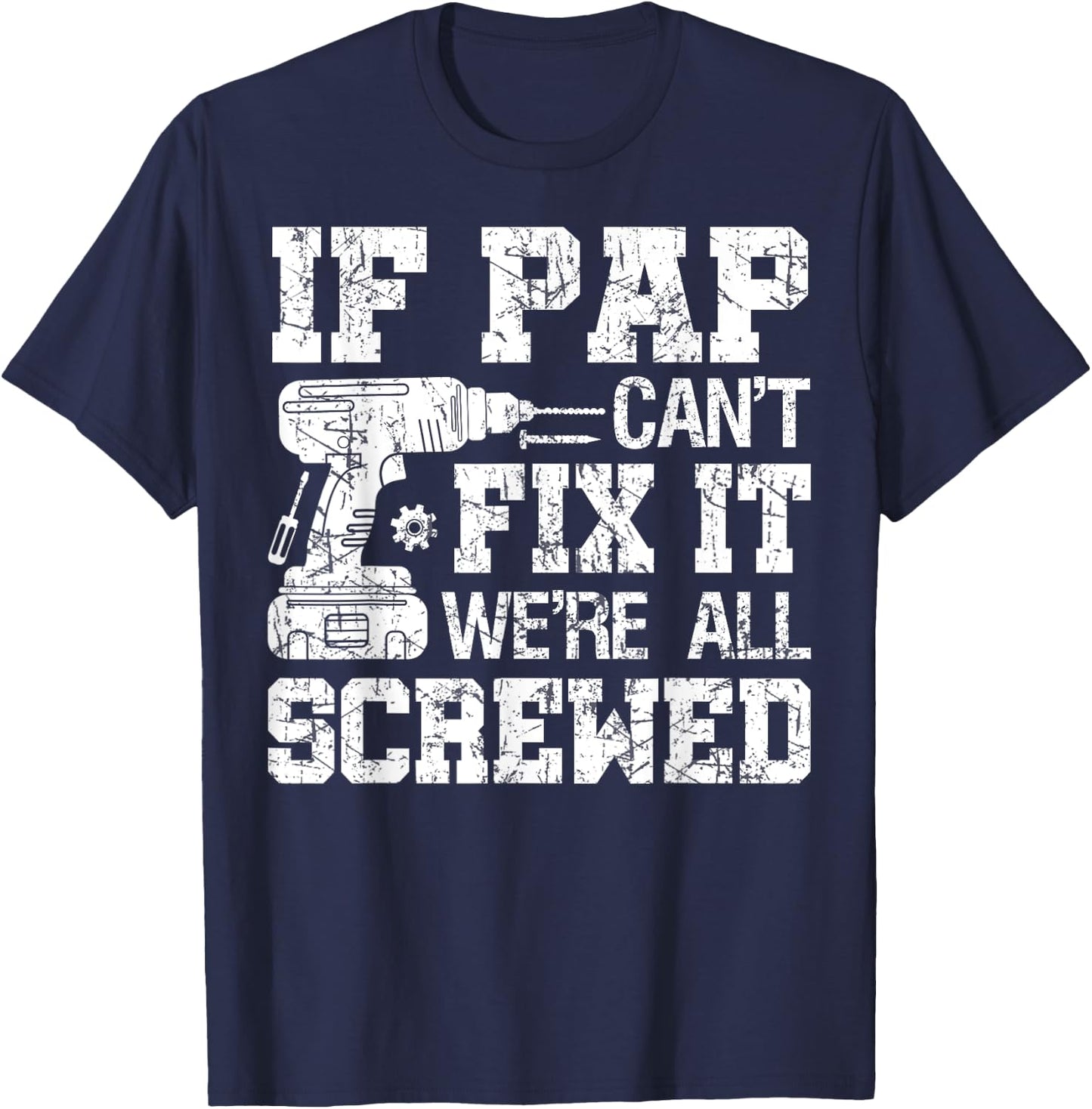 If Pap Can't Fix it We're All Screwed Funny Fathers Day T-Shirt - T-Shirt | Navy
