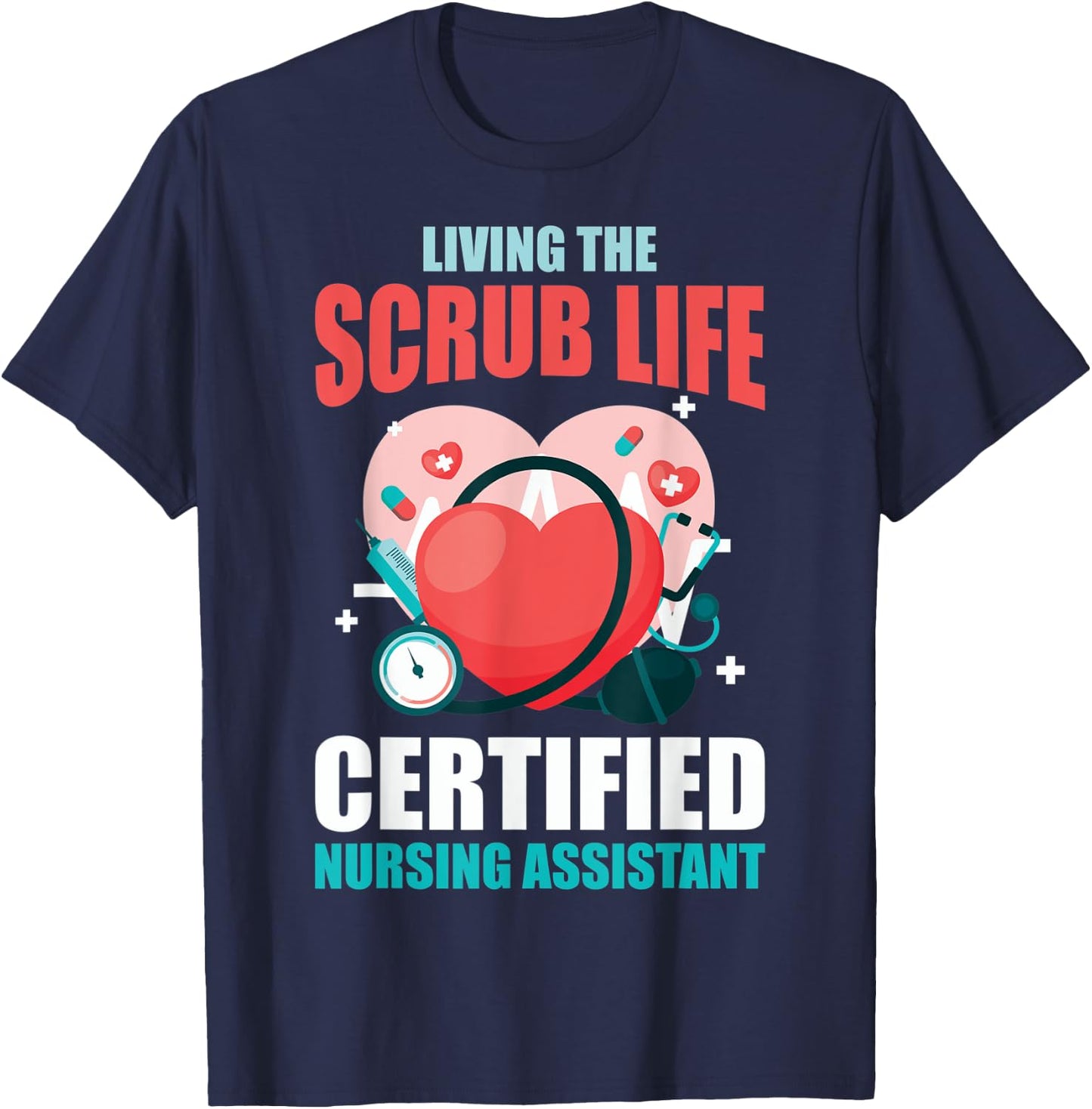 CNA Life Living The Scrubs Life CNA Nurses CNA Nurses T-Shirt - T-Shirt | Navy