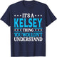 It's A Kelsey Thing Wouldn't Understand Girl Name Kelsey T-Shirt - T-Shirt | Navy