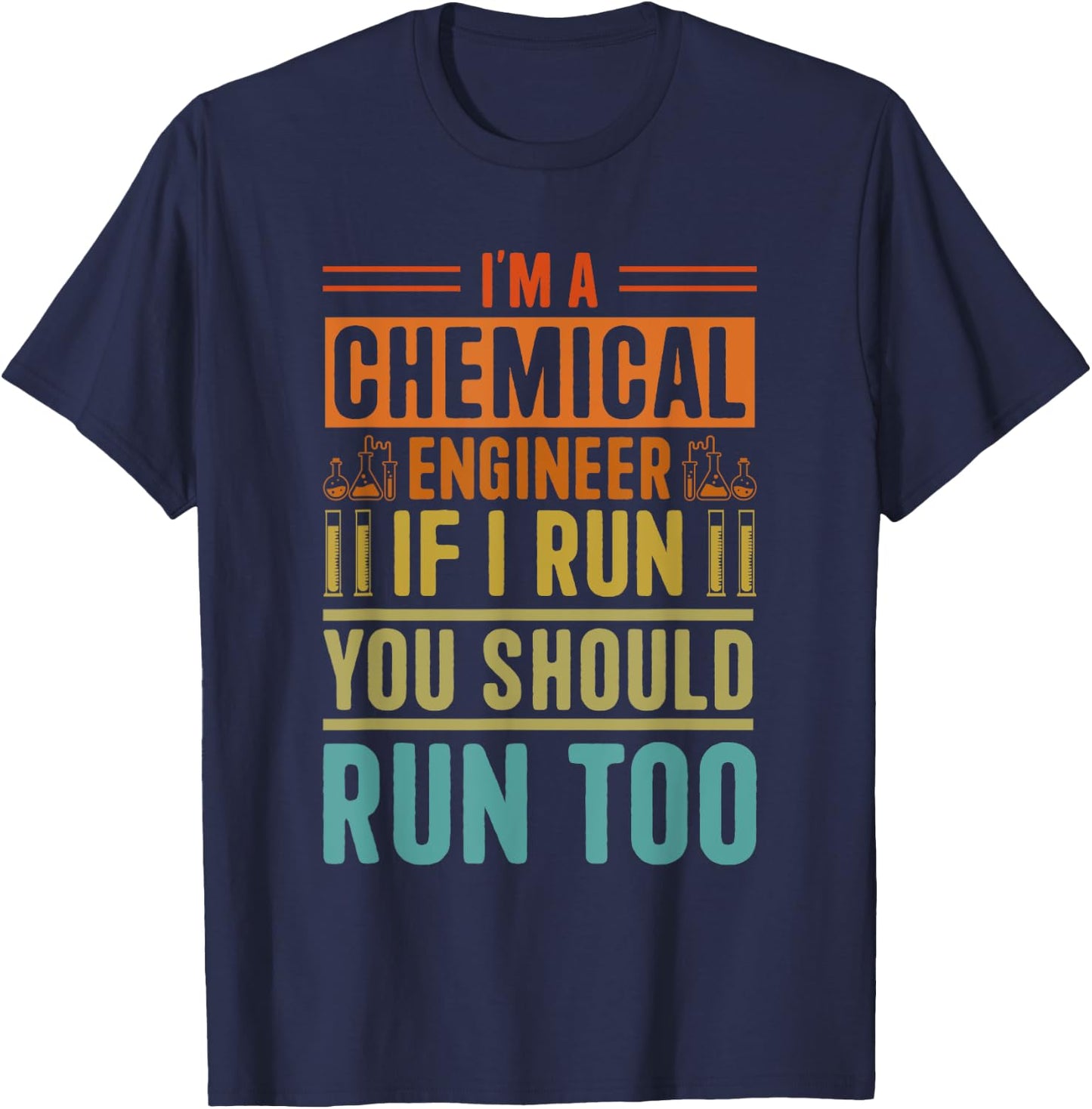 I'm A Chemical Engineer If I Run You Should Run Too T-Shirt - T-Shirt | Navy