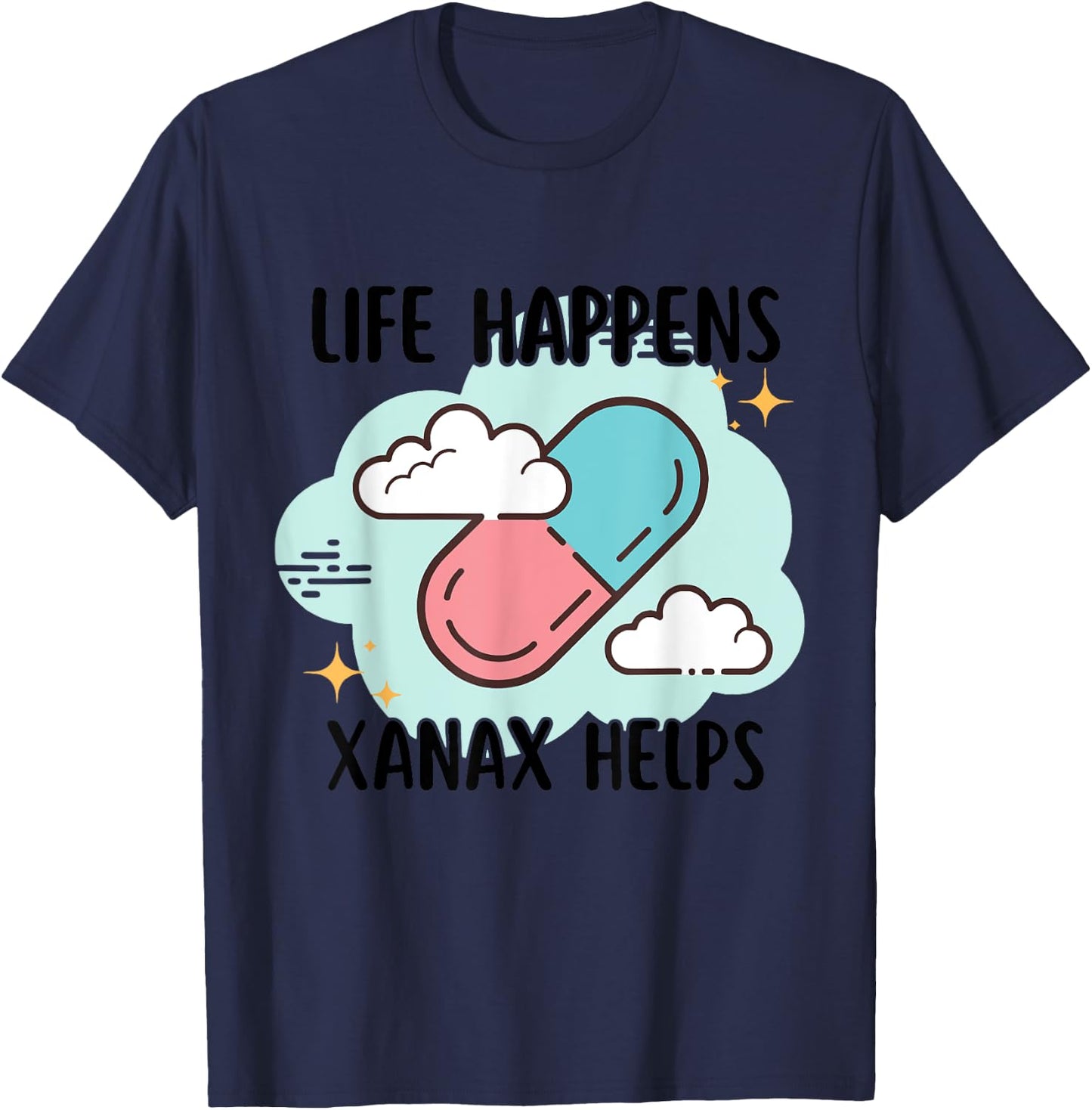 Life Happens Xanax Helps Apparel T-Shirt - T-Shirt | Navy