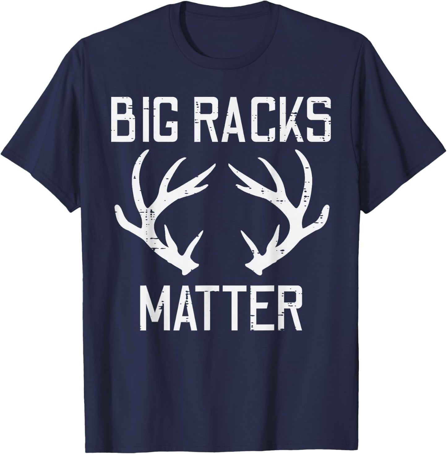 Big Racks Matter Deer Buck Hunting Funny Elk Hunter Dad Men T-Shirt - T-Shirt | Navy