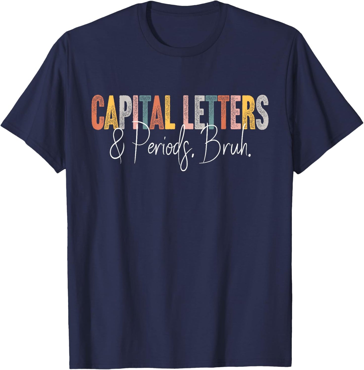 Capital Letters and Periods Bruh English Teacher Funny Grammar Bruh Teacher , Women's, Black, Small, Short Sleeve, Classic Fit, Cotton 65% Polyester 35% T-Shirt - T-Shirt | Navy