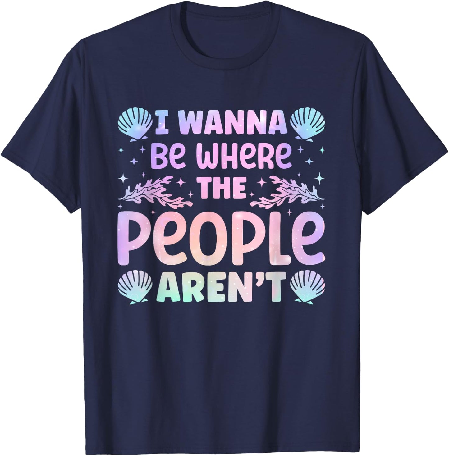 Backpacker Adventure Traveling Trip Fan Mermaid I Wanna Be Where The People Aren't Seashell Vacation Lover T-Shirt - T-Shirt | Navy