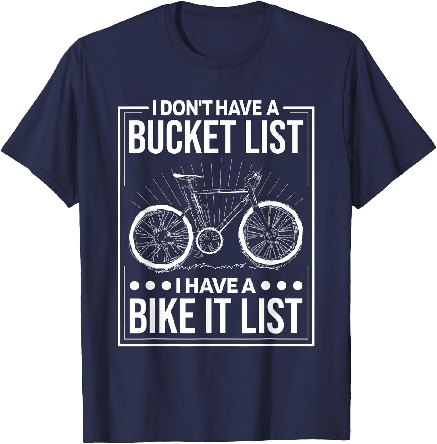 I Don'T Have Bucket List I Have A Bike It List, Cyclist T-Shirt - T-Shirt | Navy