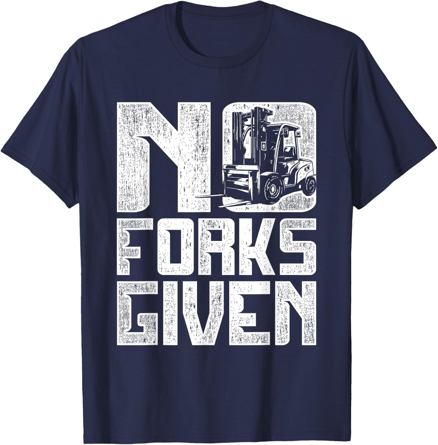 Forklift Operator No Forks Given T-Shirt - T-Shirt | Navy