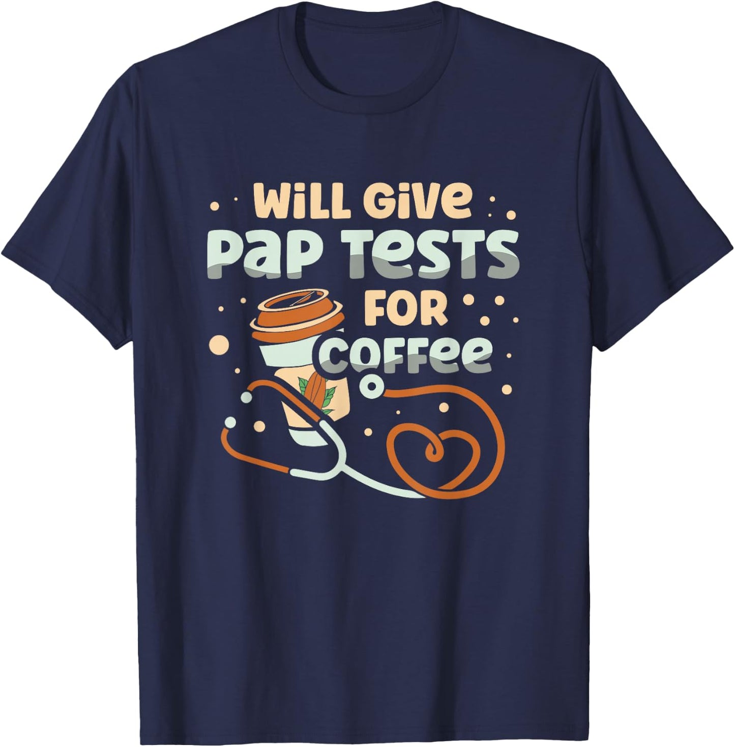 Will Give Pap Test For Coffee Obstetrician Gynecologist T-Shirt - T-Shirt | Navy