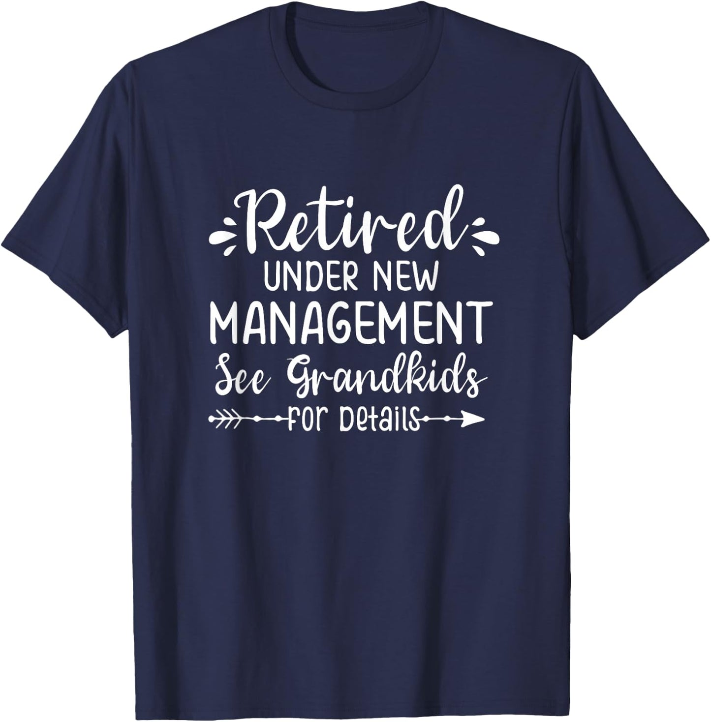 Retired Under New Management See Grandkids for Details T-Shirt - T-Shirt | Navy